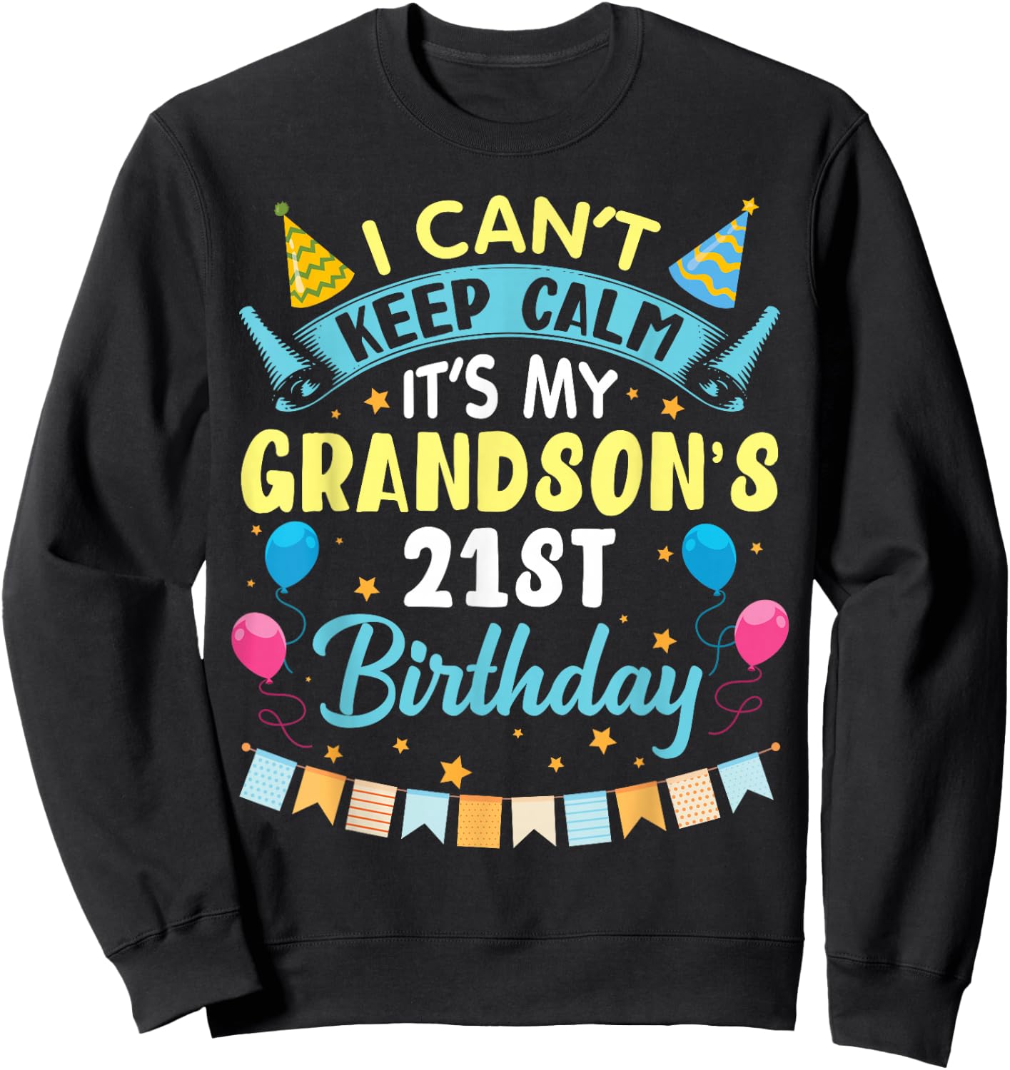 I Can't Keep Calm It's My Grandson's 21st Birthday Happy Him Sweatshirt - Sweatshirt | Black