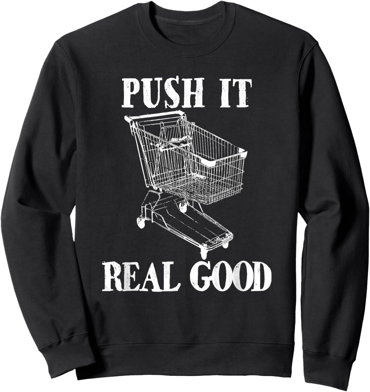 Push It Real Good Funny Grocery Store Shopping Cart Sweatshirt - Sweatshirt | Black