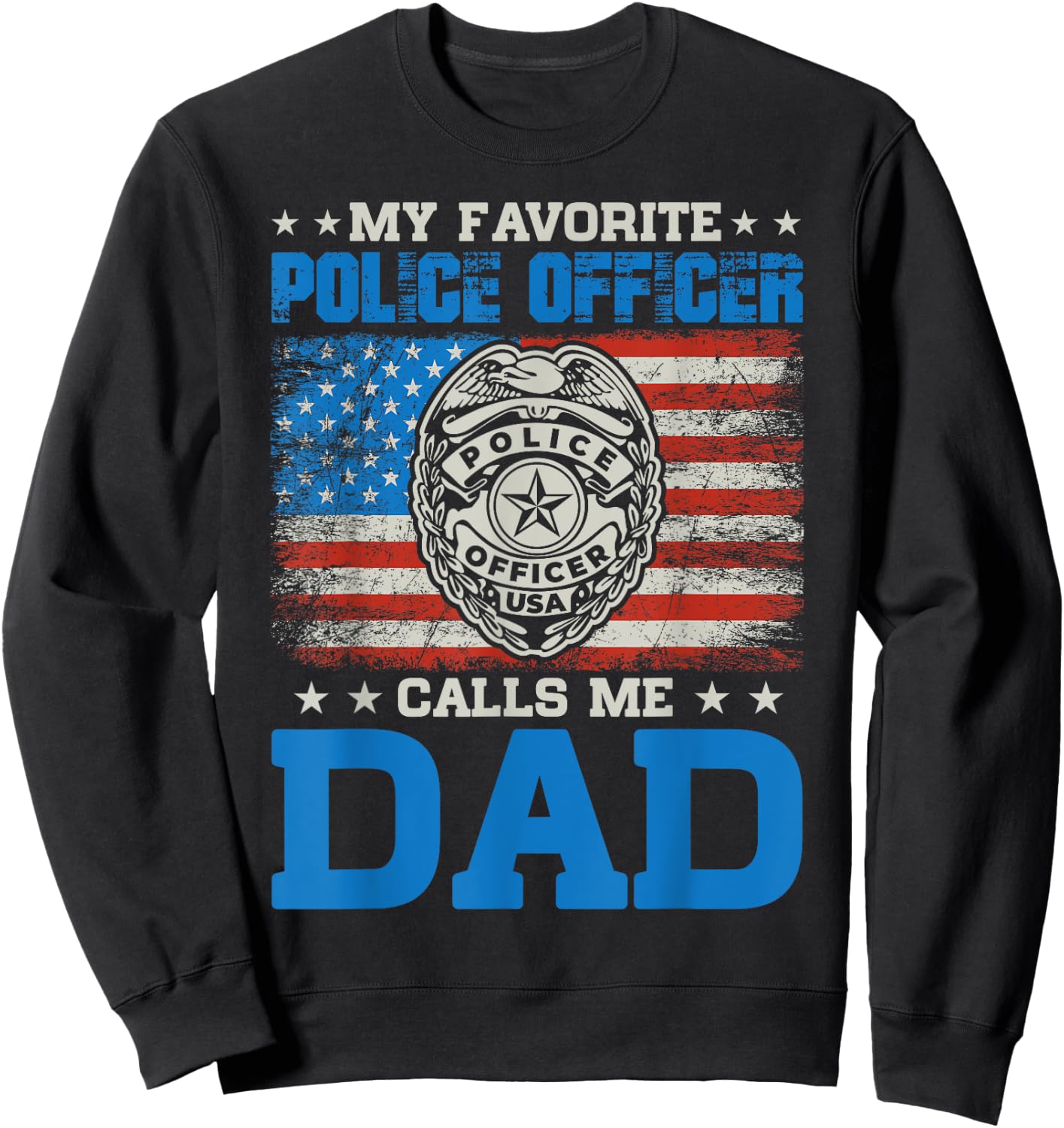 my favorite police officer calls me Dad for Father's Day Sweatshirt - Sweatshirt | Black