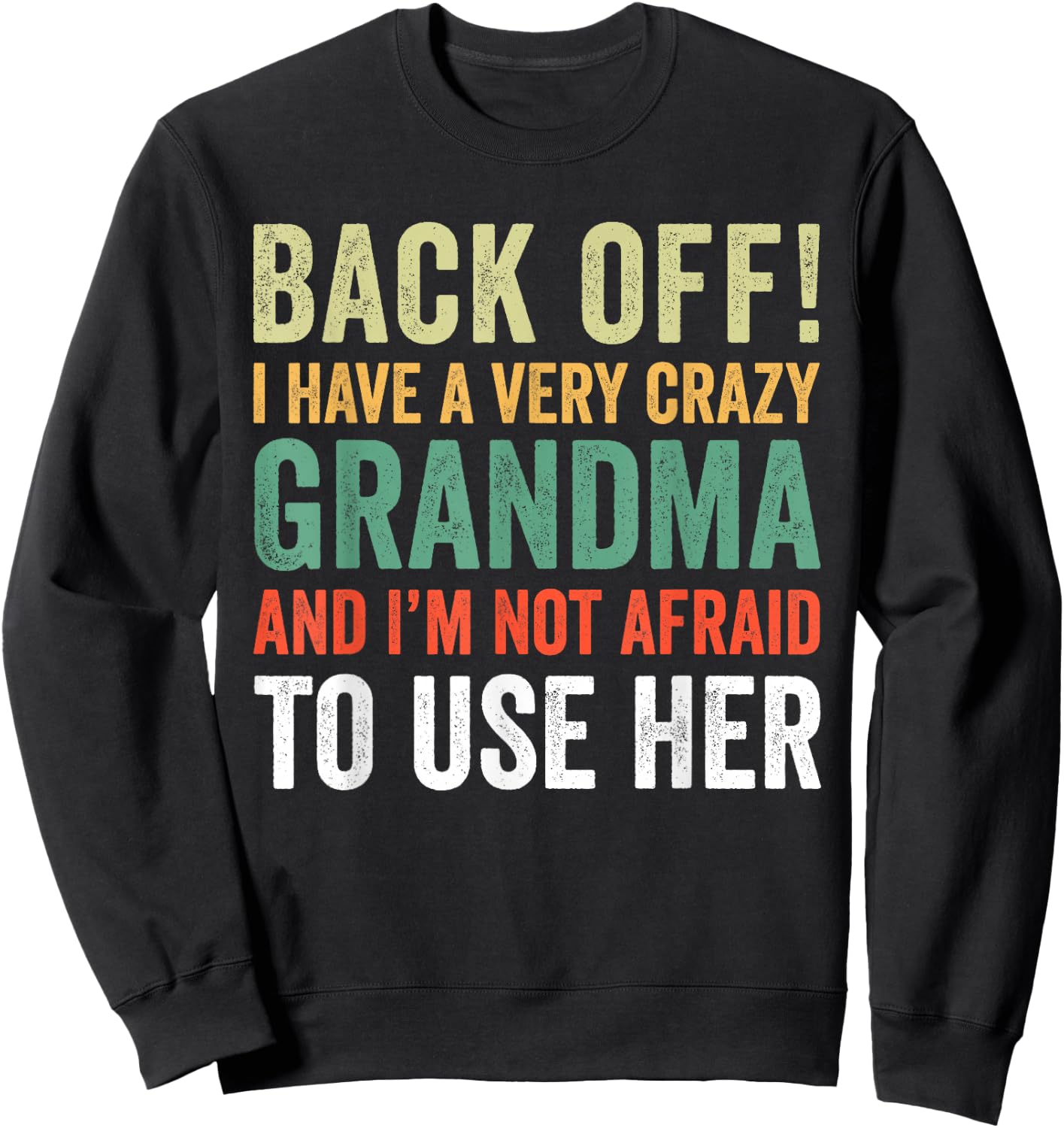 Back Off I Have A Crazy Grandma Not Afraid To Use Her Sweatshirt - Sweatshirt | Black