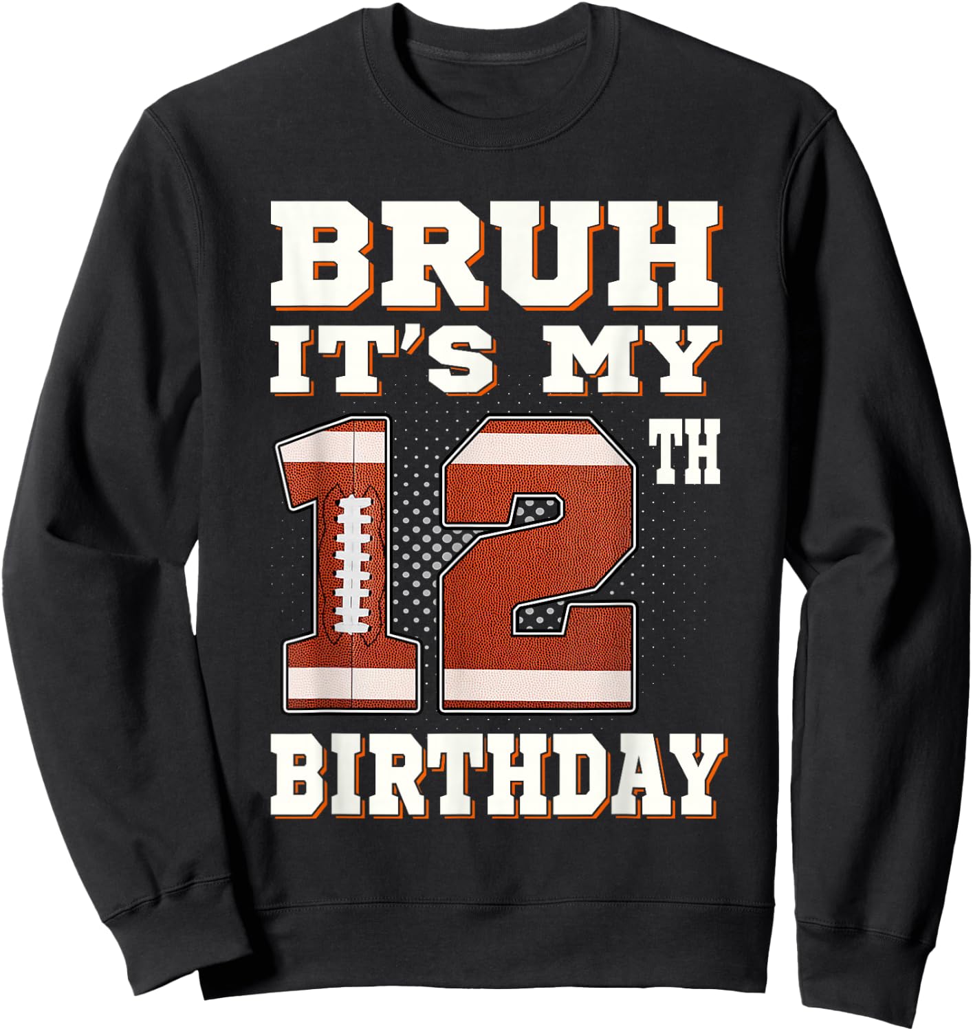 Bruh It's My 12th Birthday 12 Year Old Football Kids Sweatshirt - Sweatshirt | Black