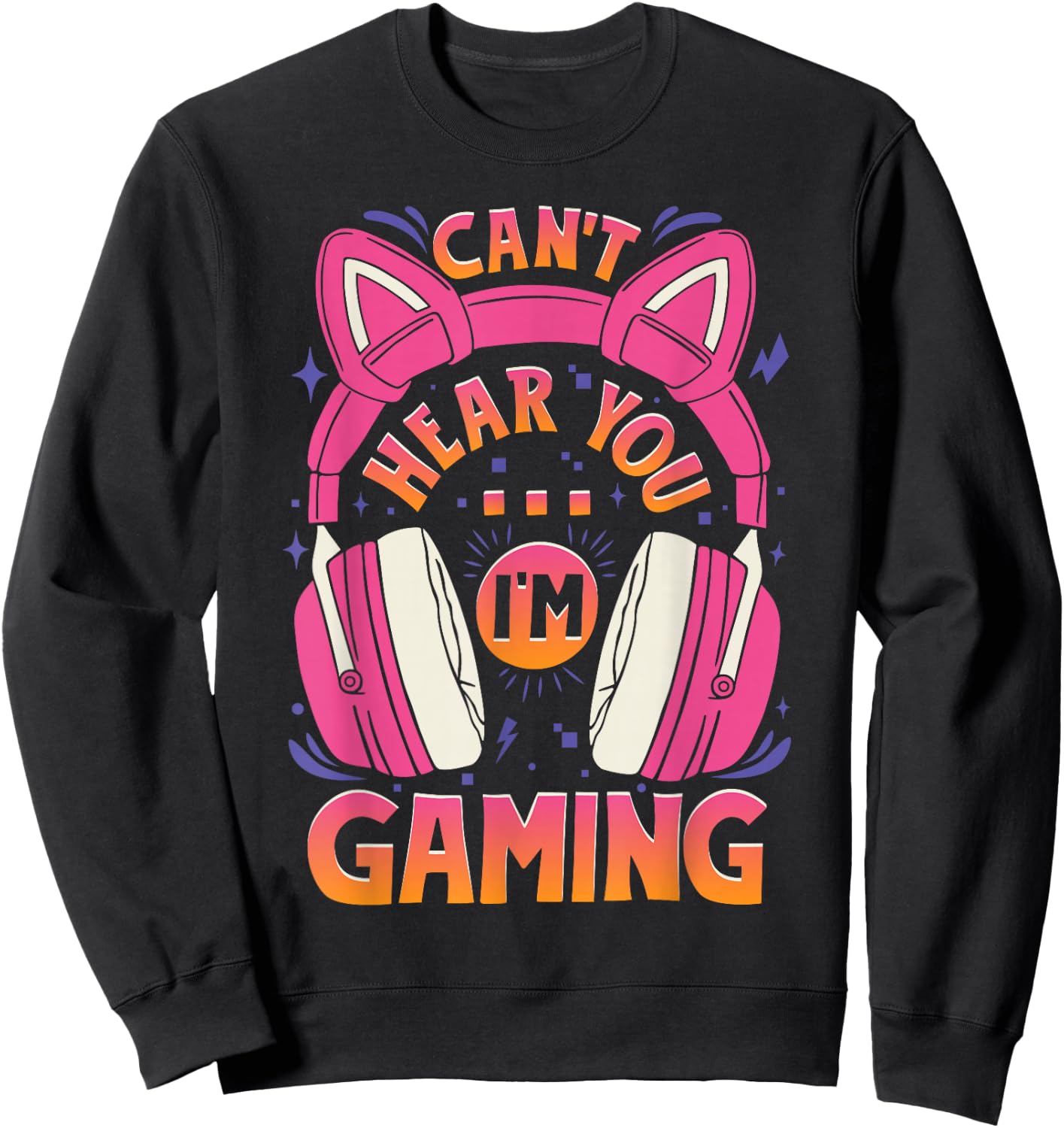 Gamer Girl Can't Hear You I'm Gaming Cute Video Game Sweatshirt - Sweatshirt | Black