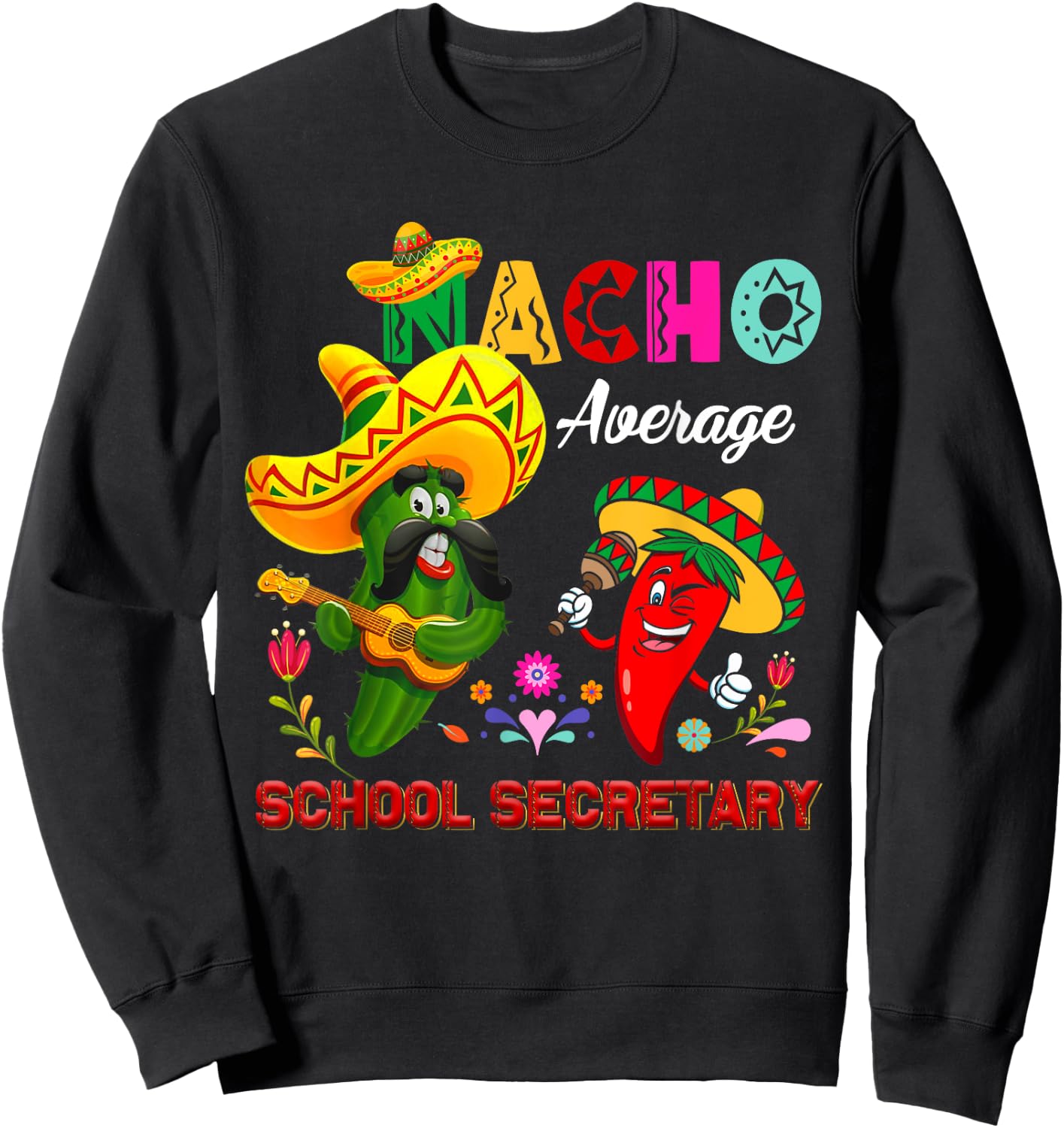 Nacho Average School Secretary Funny Cactus Chili Sombrero Sweatshirt - Sweatshirt | Black