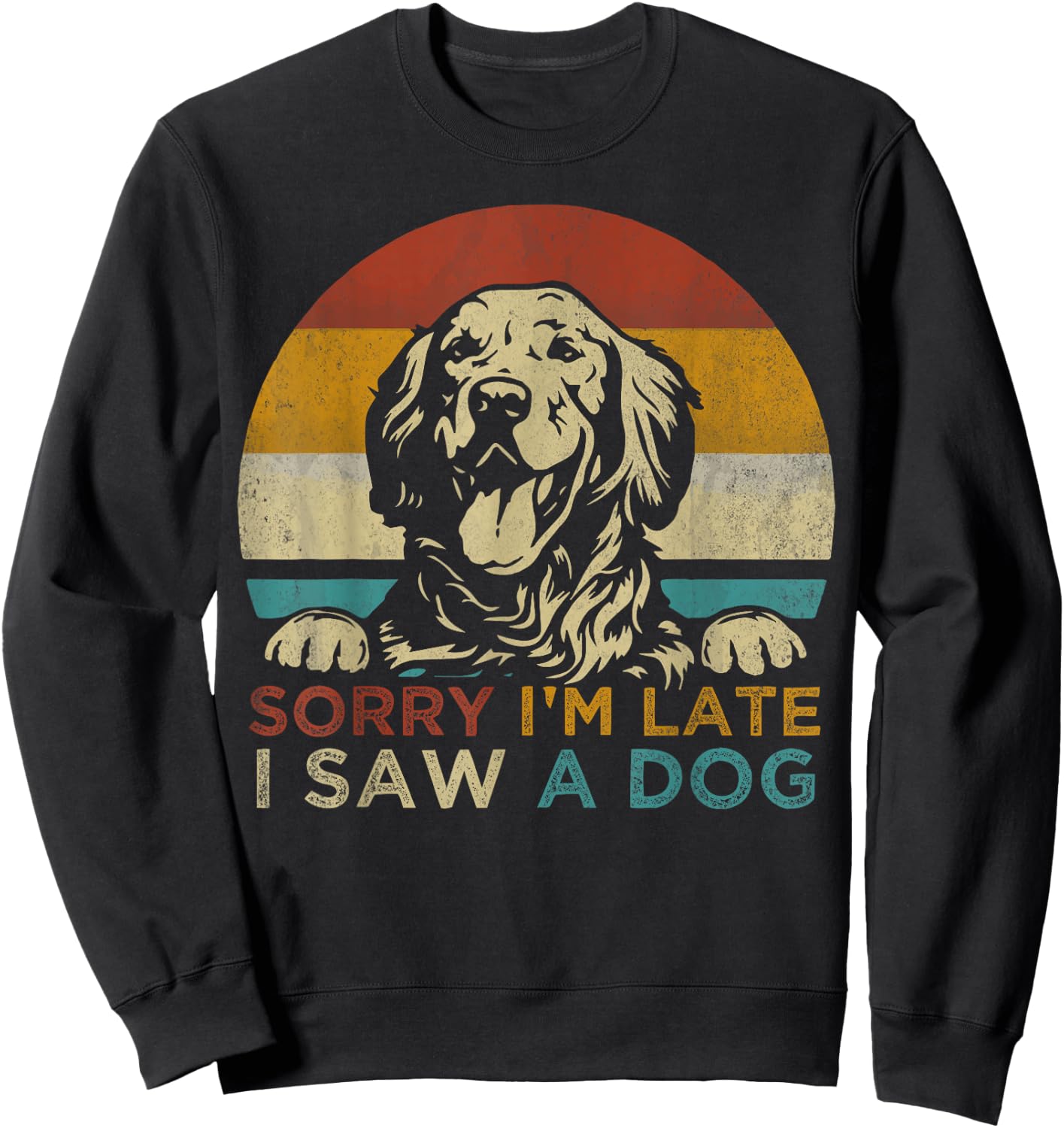 Funny Puppy Lover Dog Owner Quote Sorry I'm Late I Saw A Dog Women Girls Kids Sweatshirt - Sweatshirt | Black