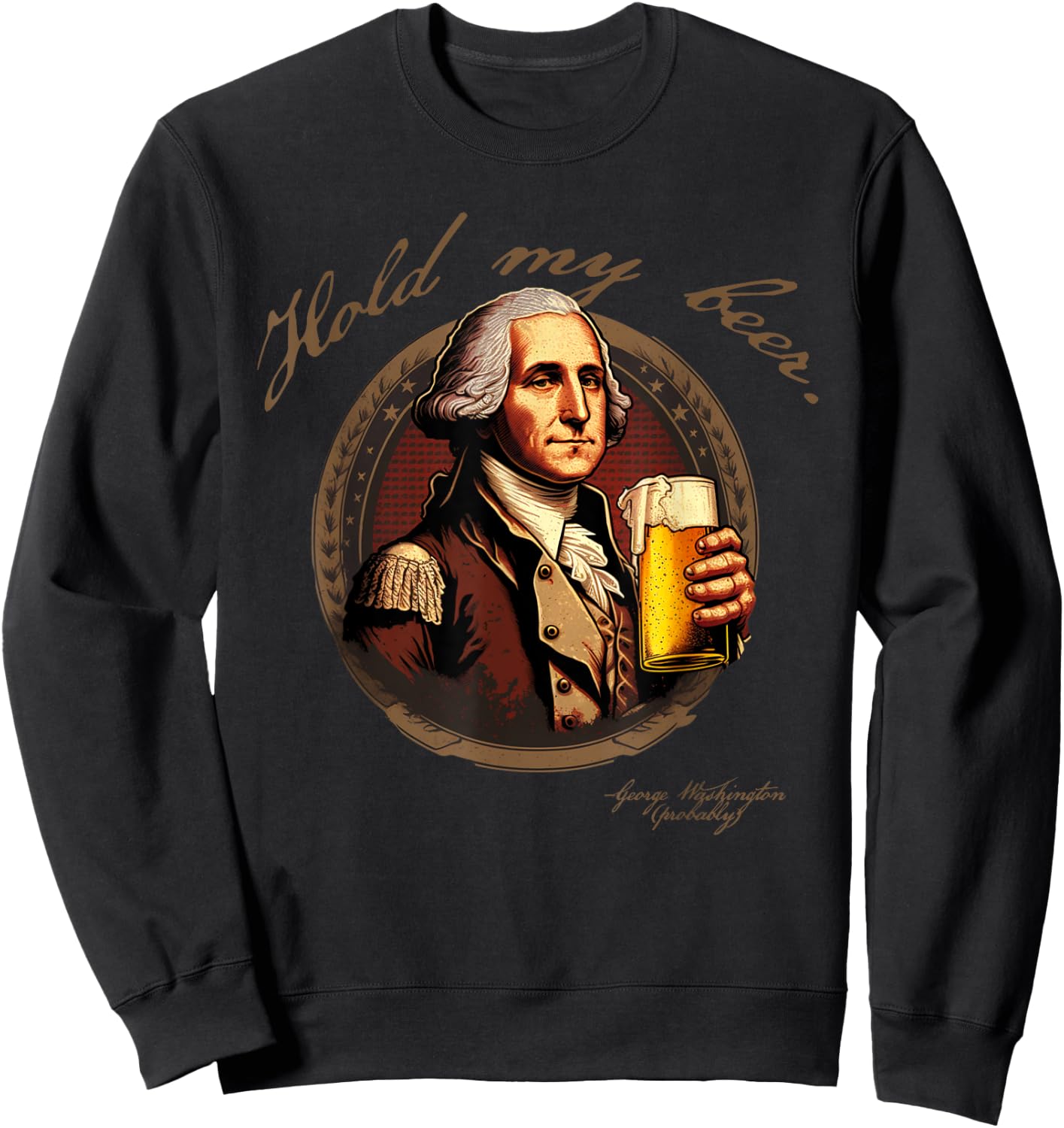 Founding Father Hold My George Washington Beer Sweatshirt - Sweatshirt | Black