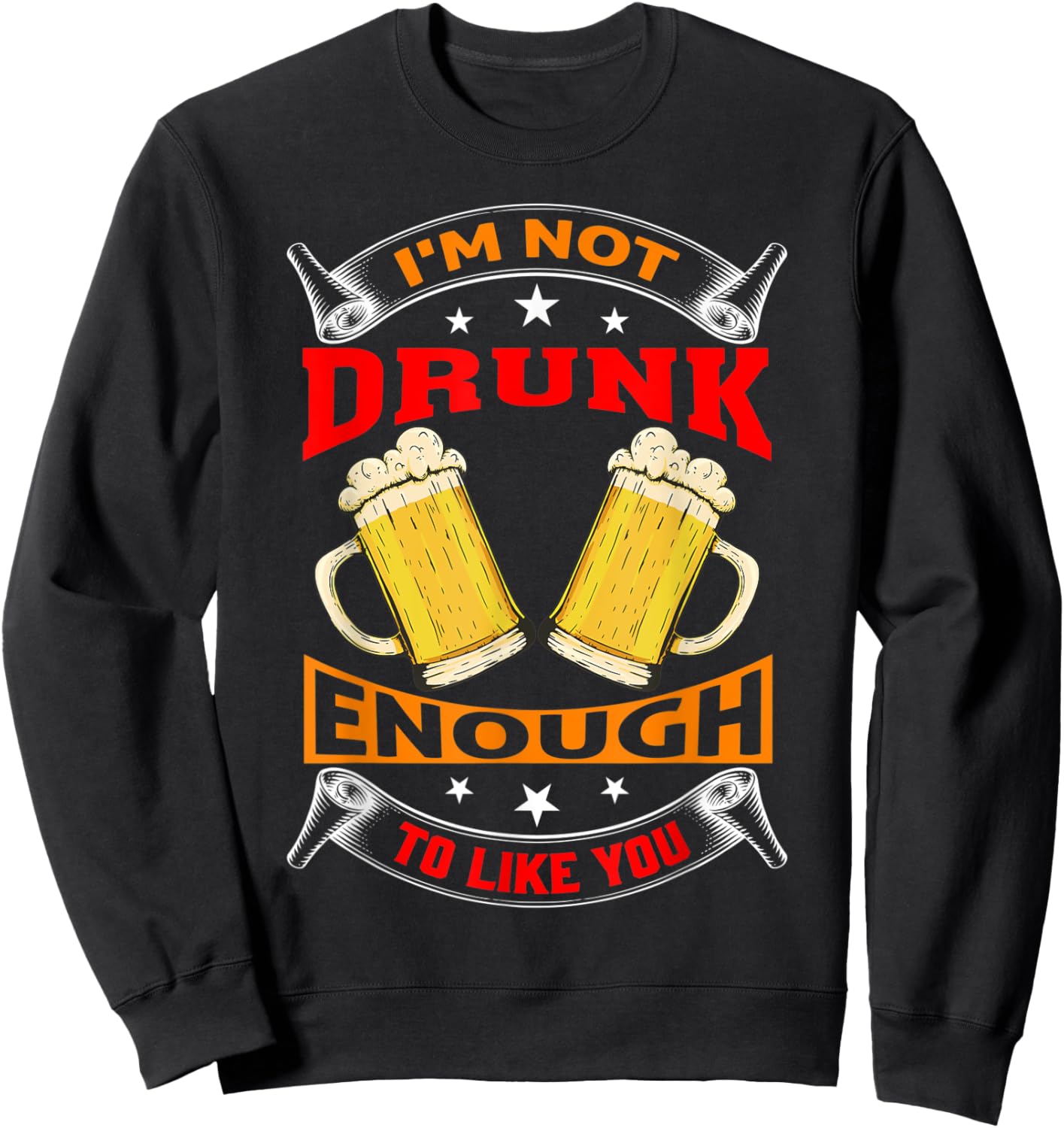 I'm Not Drunk Enough To Like You Drinker Sweatshirt - Sweatshirt | Black