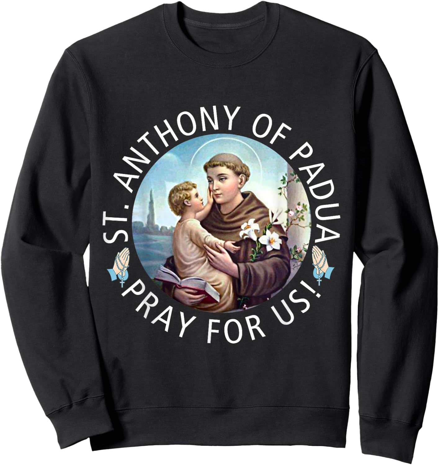 St Anthony of Padua Holding Jesus Catholic Saint St Anthony Sweatshirt - Sweatshirt | Black