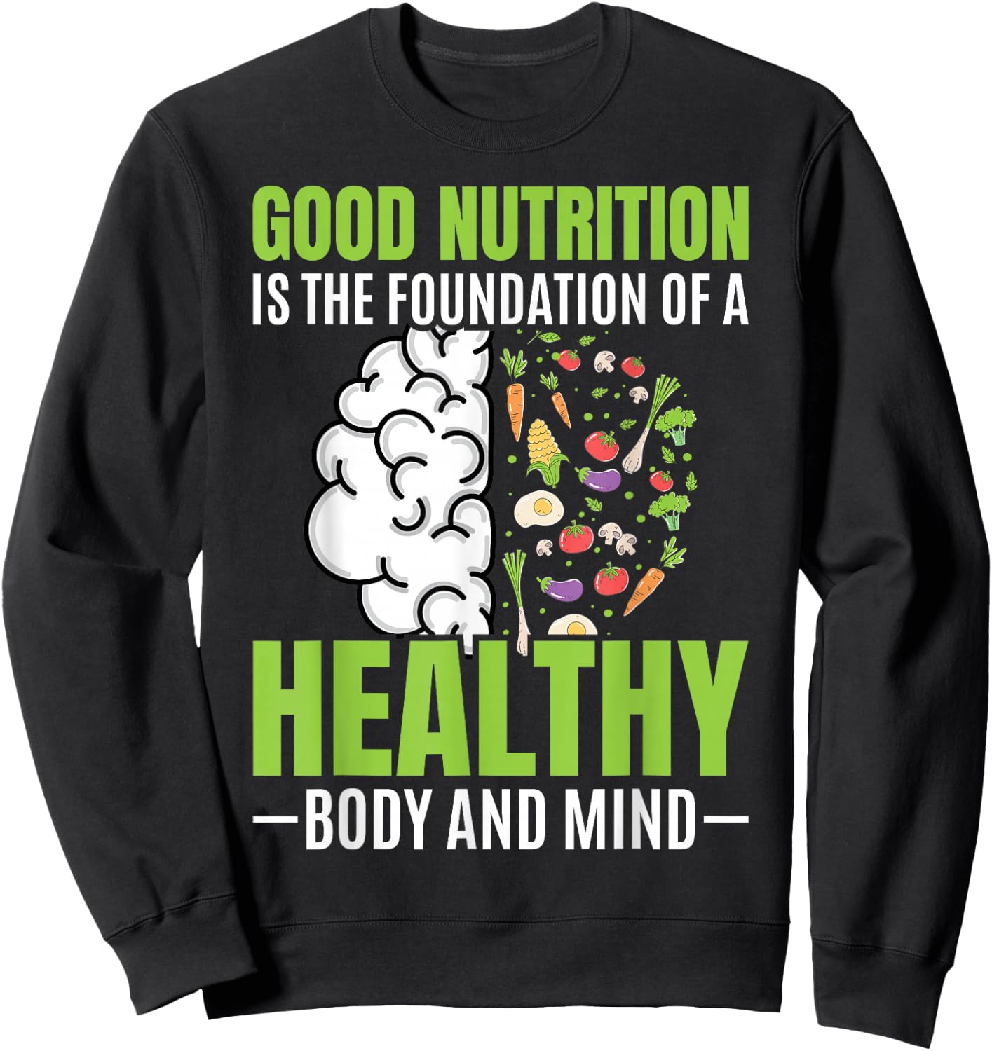 Good Nutrition Is The Foundation Of A Healthy Body And Mind Sweatshirt - Sweatshirt | Black