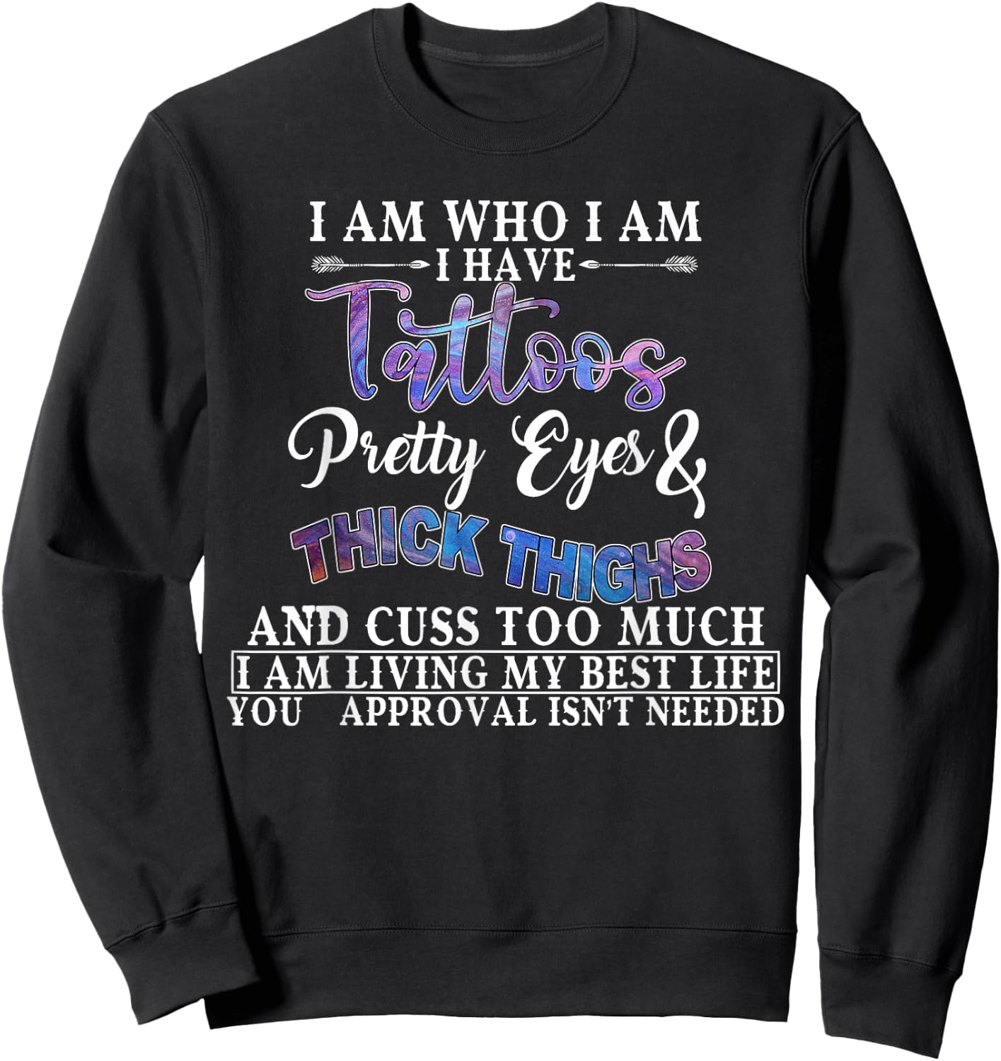 I Am Who I Am I Have Tattoos Pretty Eyes Thick Thighs Sweatshirt - Sweatshirt | Black