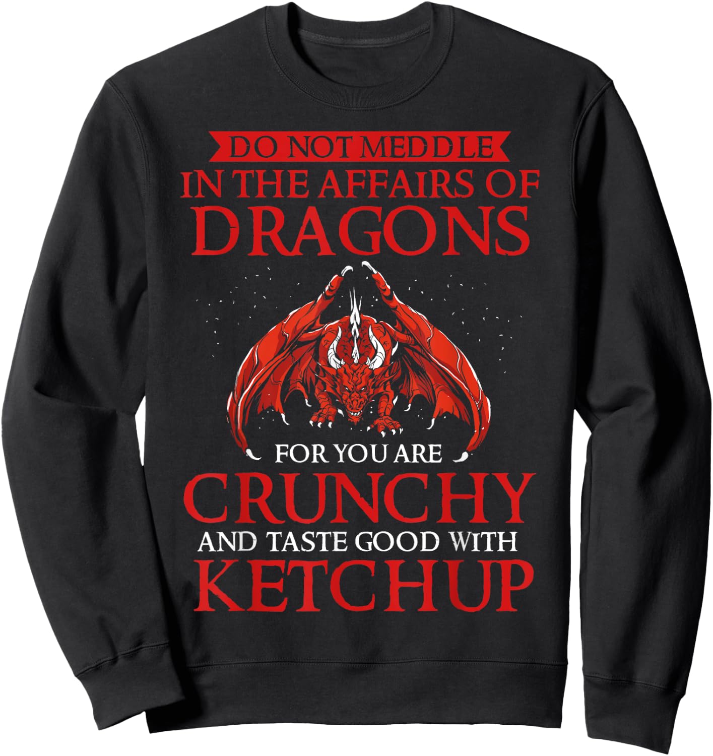 Do Not Meddle In The Affairs Of Dragons For You Are Crunchy Sweatshirt - Sweatshirt | Black