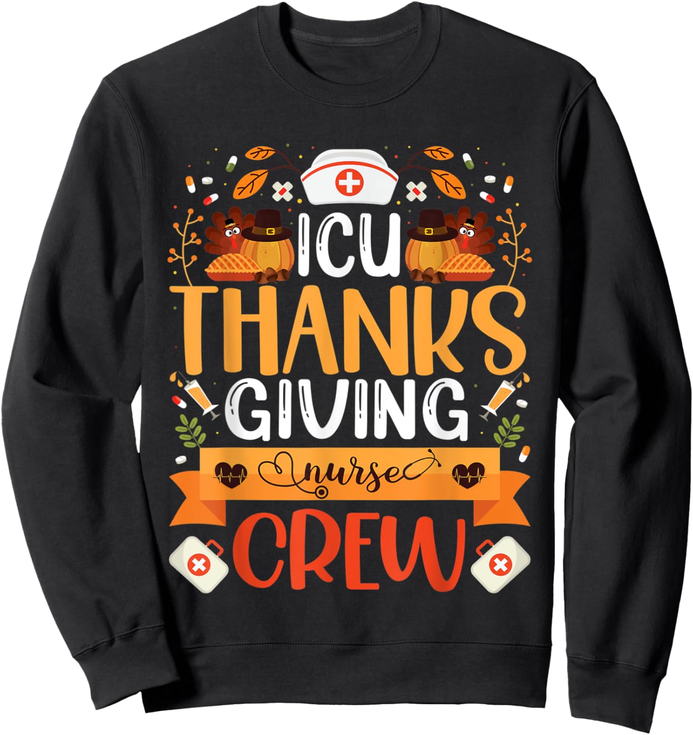 ICU Thanksgiving Nurse Crew Intensive Care Unit Nurse Turkey Sweatshirt - Sweatshirt | Black