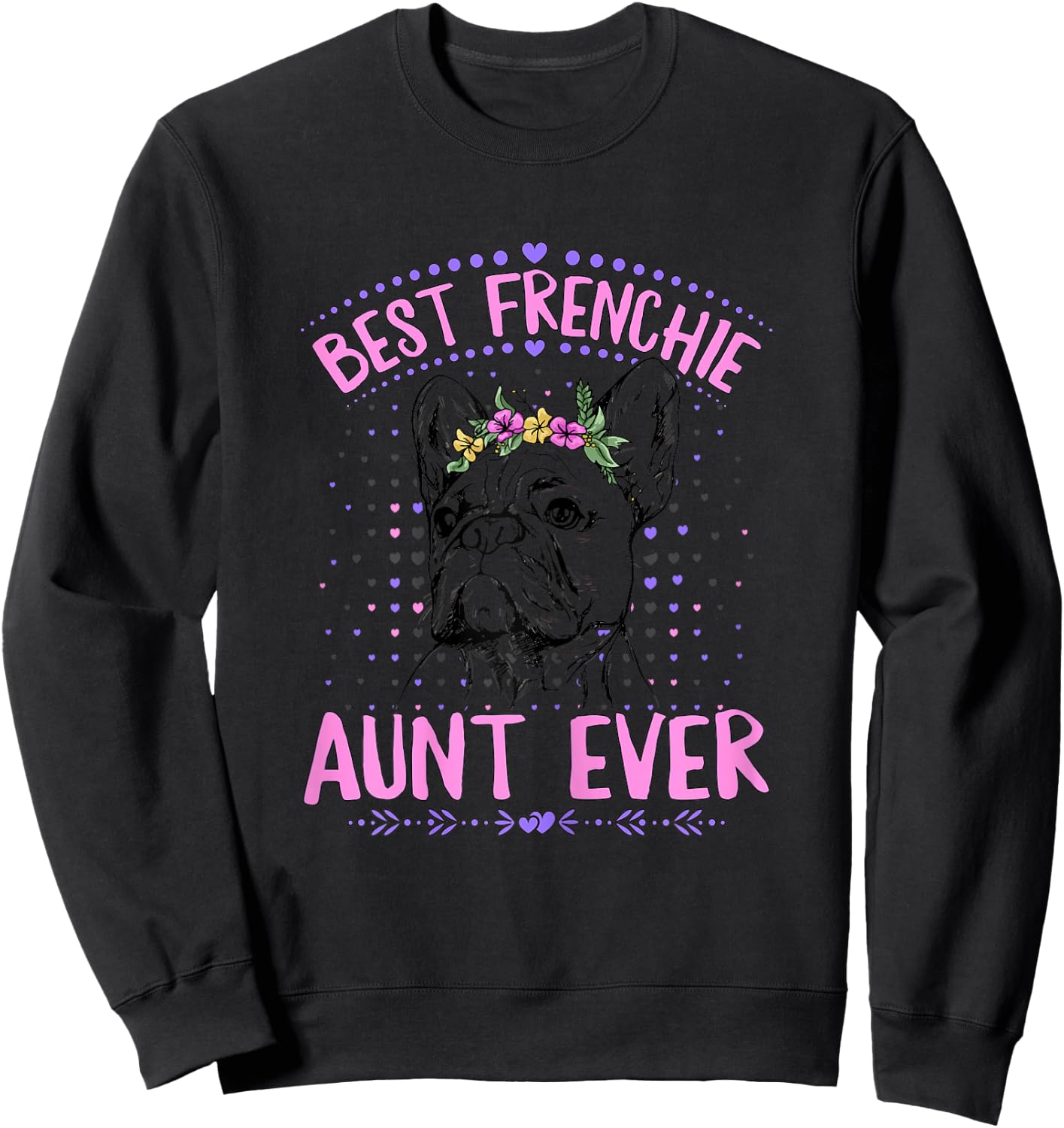 Best Frenchie Aunt Ever Design for a Frenchie Aunt Sweatshirt - Sweatshirt | Black
