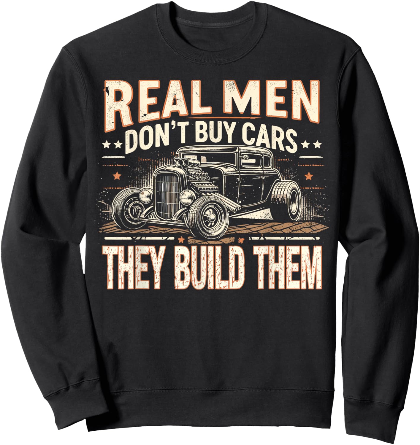 Rat Rod, Real Men Dont Buy Cars, Vintage Hot Rod Mechanic Sweatshirt - Sweatshirt | Black