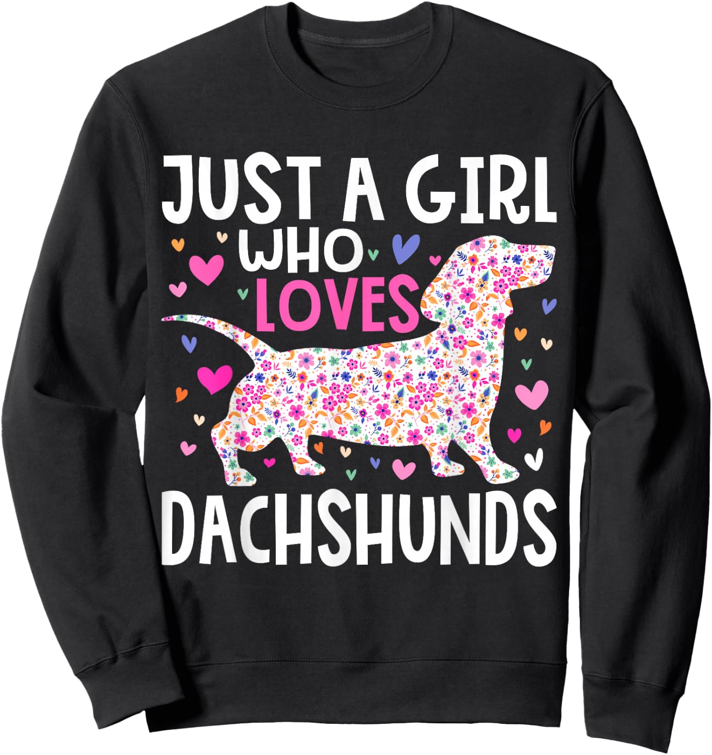Dachshund Just A Girl Who Loves Dachshunds Cute Dachshund Sweatshirt - Sweatshirt | Black