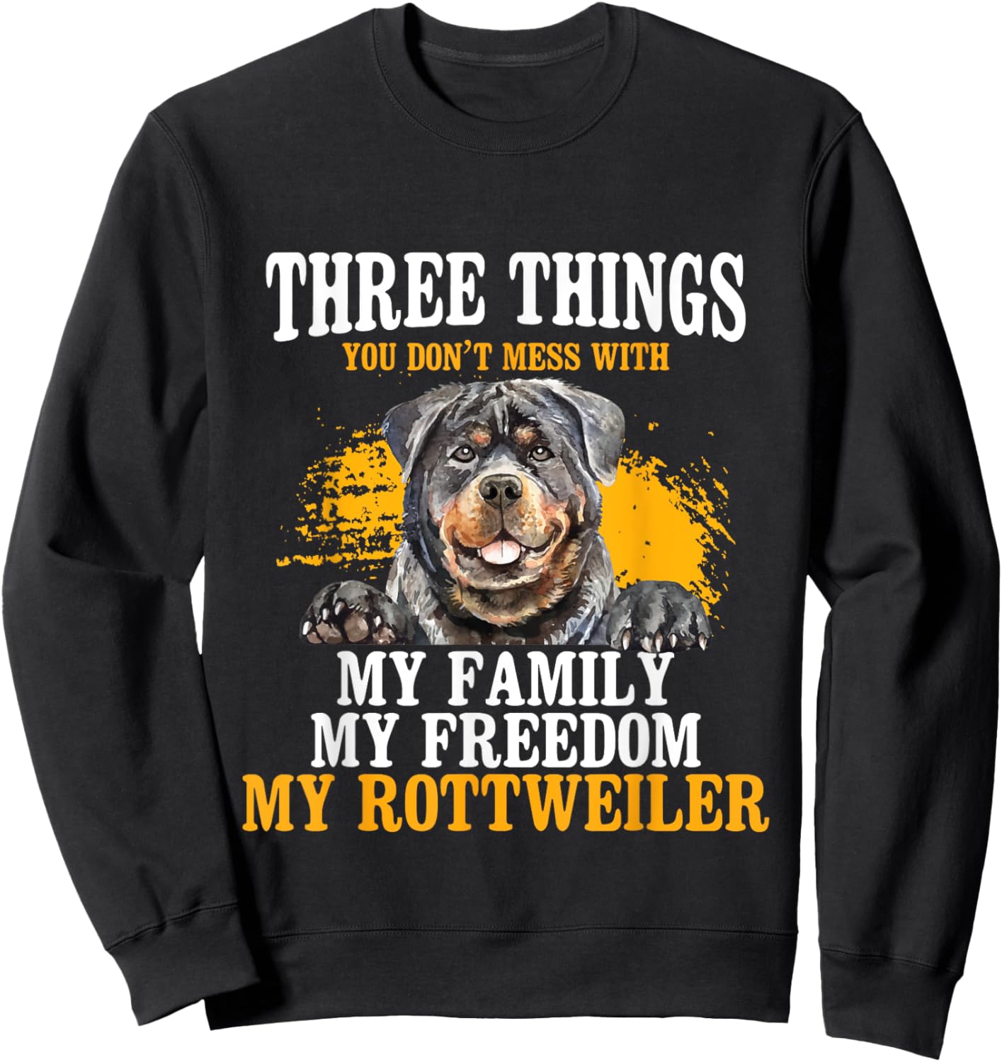 Three Things You Don't Mess With My Family - Rottweiler Dog Women Sweatshirt - Sweatshirt | Black