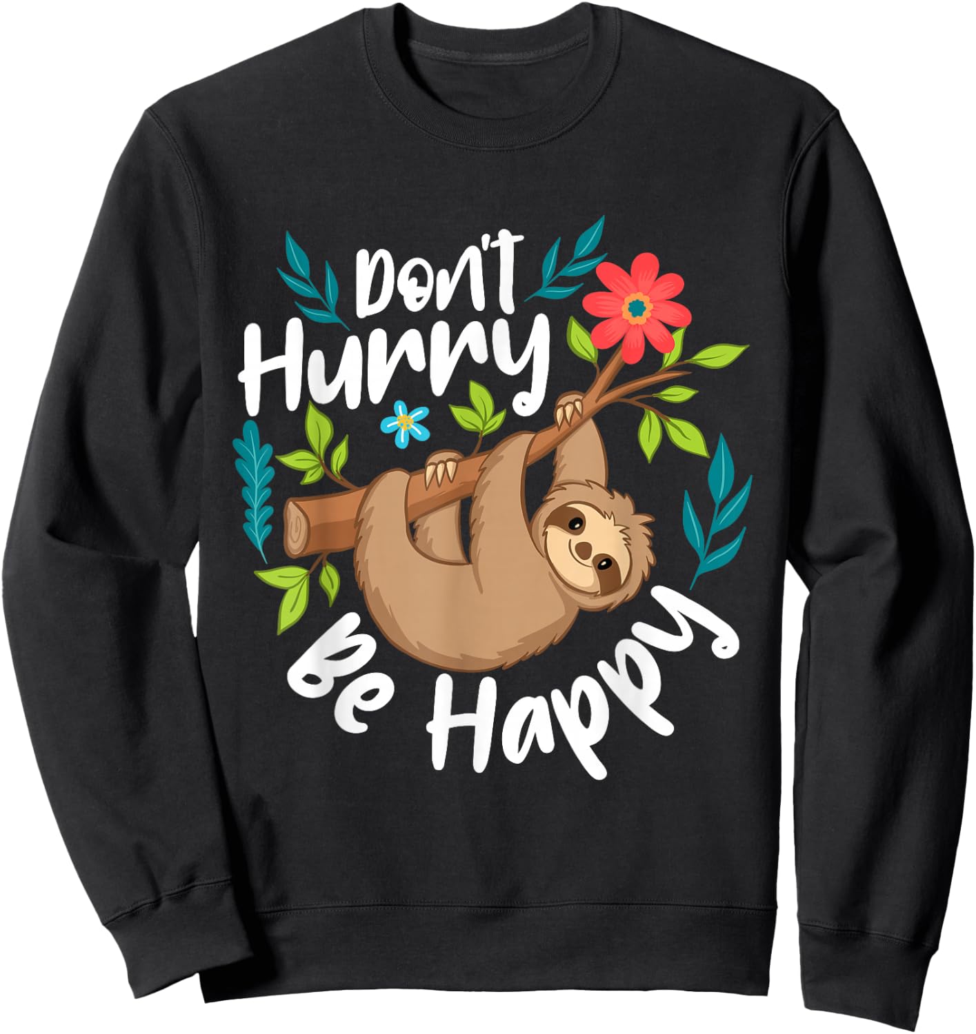 Don't Hurry Be Happy - Sloth Animal Lover Environmentalist Sweatshirt - Sweatshirt | Black