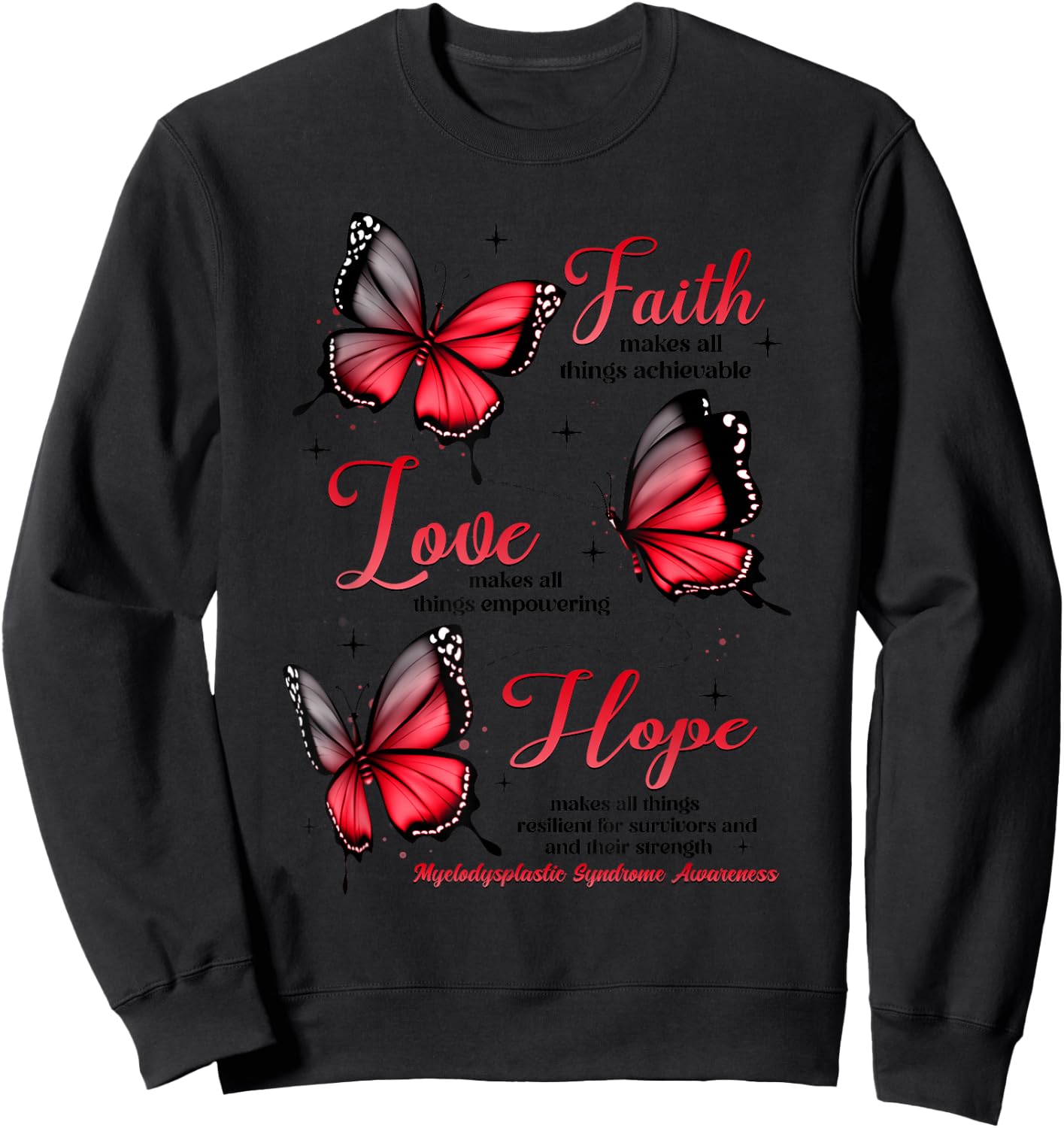 Faith Love Hope Butterfly Myelodysplastic Syndrome Awareness Sweatshirt - Sweatshirt | Black