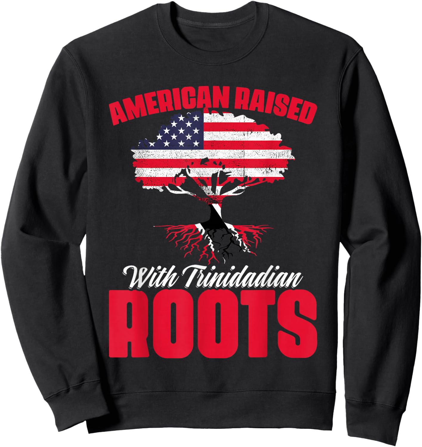 American Raised with Trinidadian Roots Trinidad Tobago USA Sweatshirt - Sweatshirt | Black