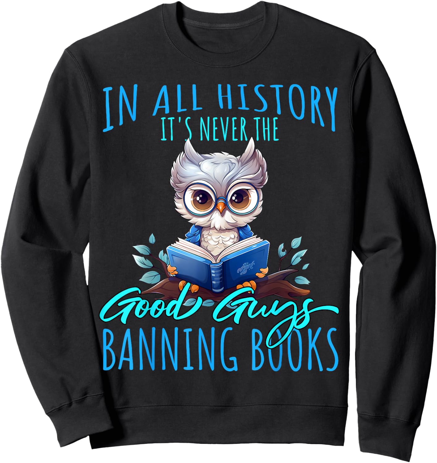 It's Never The Good Guys Banning Books Banned Books Owl Sweatshirt - Sweatshirt | Black