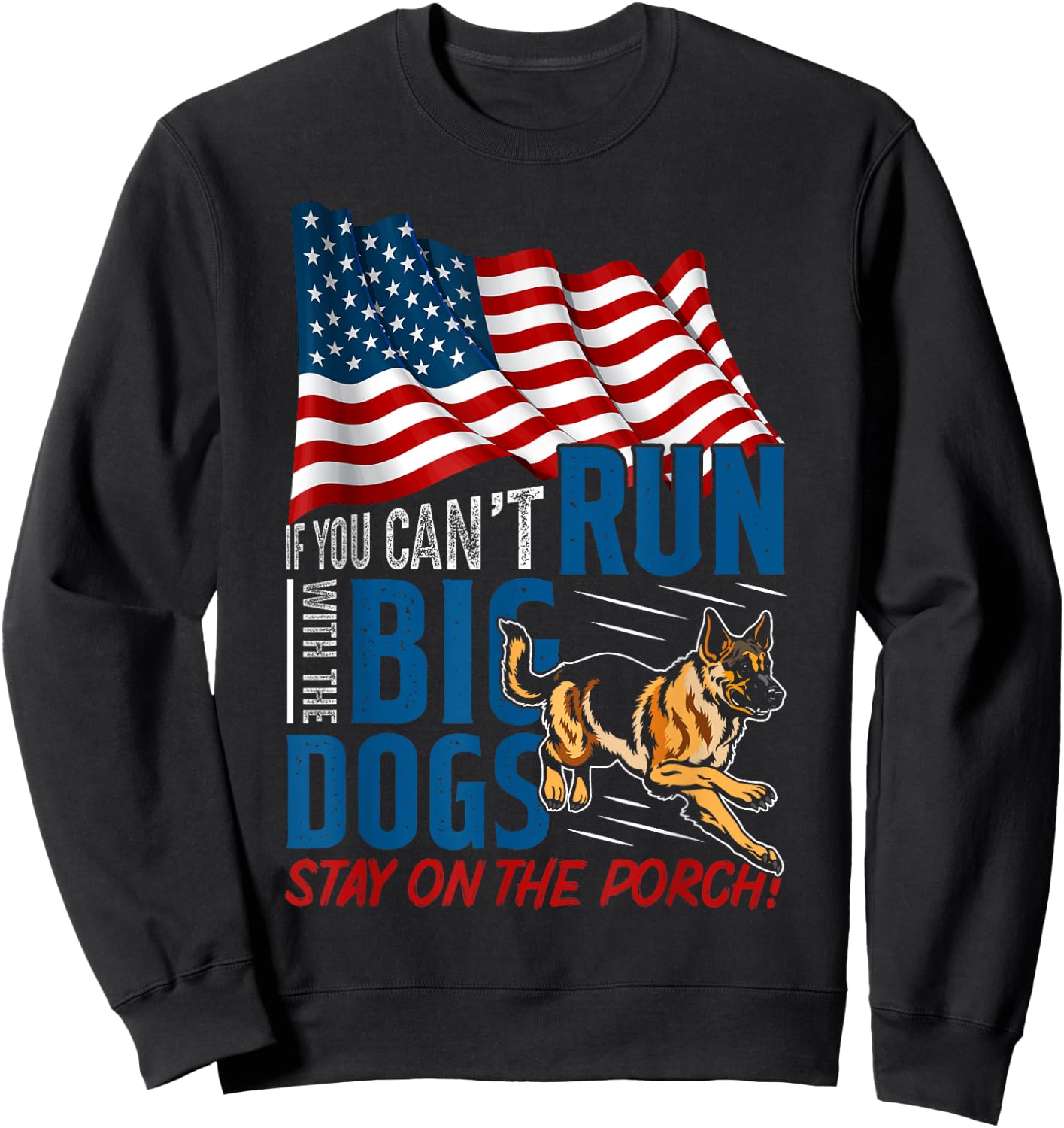 Funny If You Can't Run With The Big Dog Stay On The Porch Sweatshirt - Sweatshirt | Black