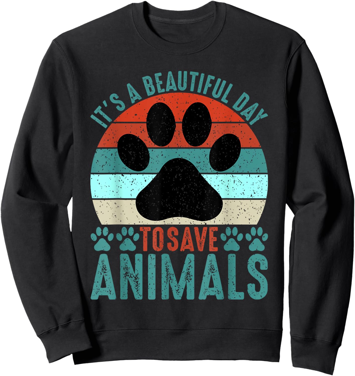A Beautiful Day To Save Animals Rescue Animals Sweatshirt - Sweatshirt | Black