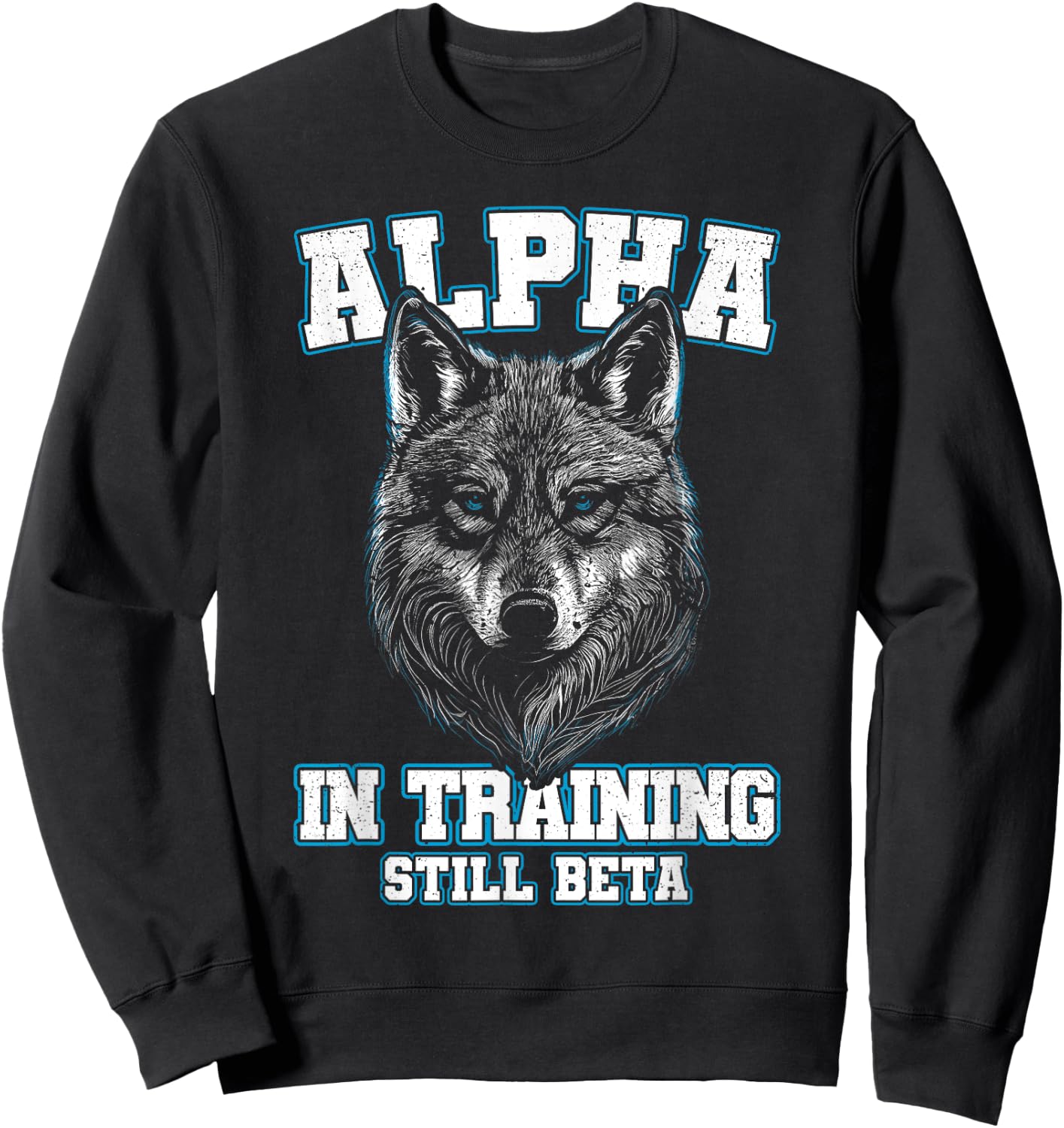 Alpha in Training Still Beta Wolf Boys Men Women Sweatshirt - Sweatshirt | Black