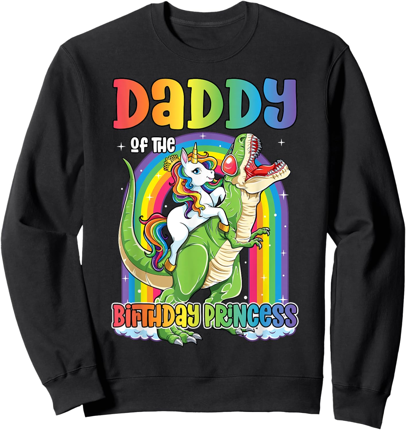 Daddy of the Birthday Princess Bday T Rex Dad Unicorn Girl Sweatshirt - Sweatshirt | Black