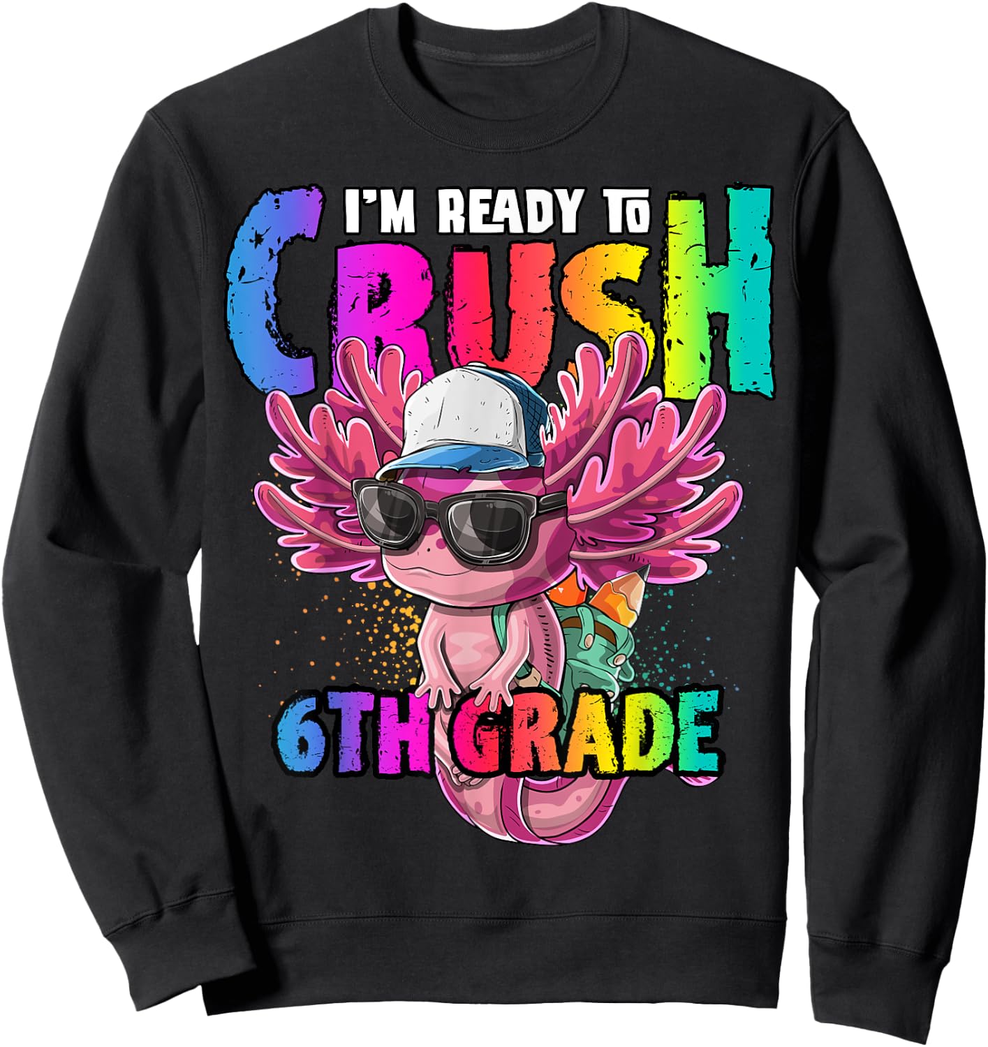 I'm Ready to Crush 6th Grade Axolotl Back to School Girls Sweatshirt - Sweatshirt | Black