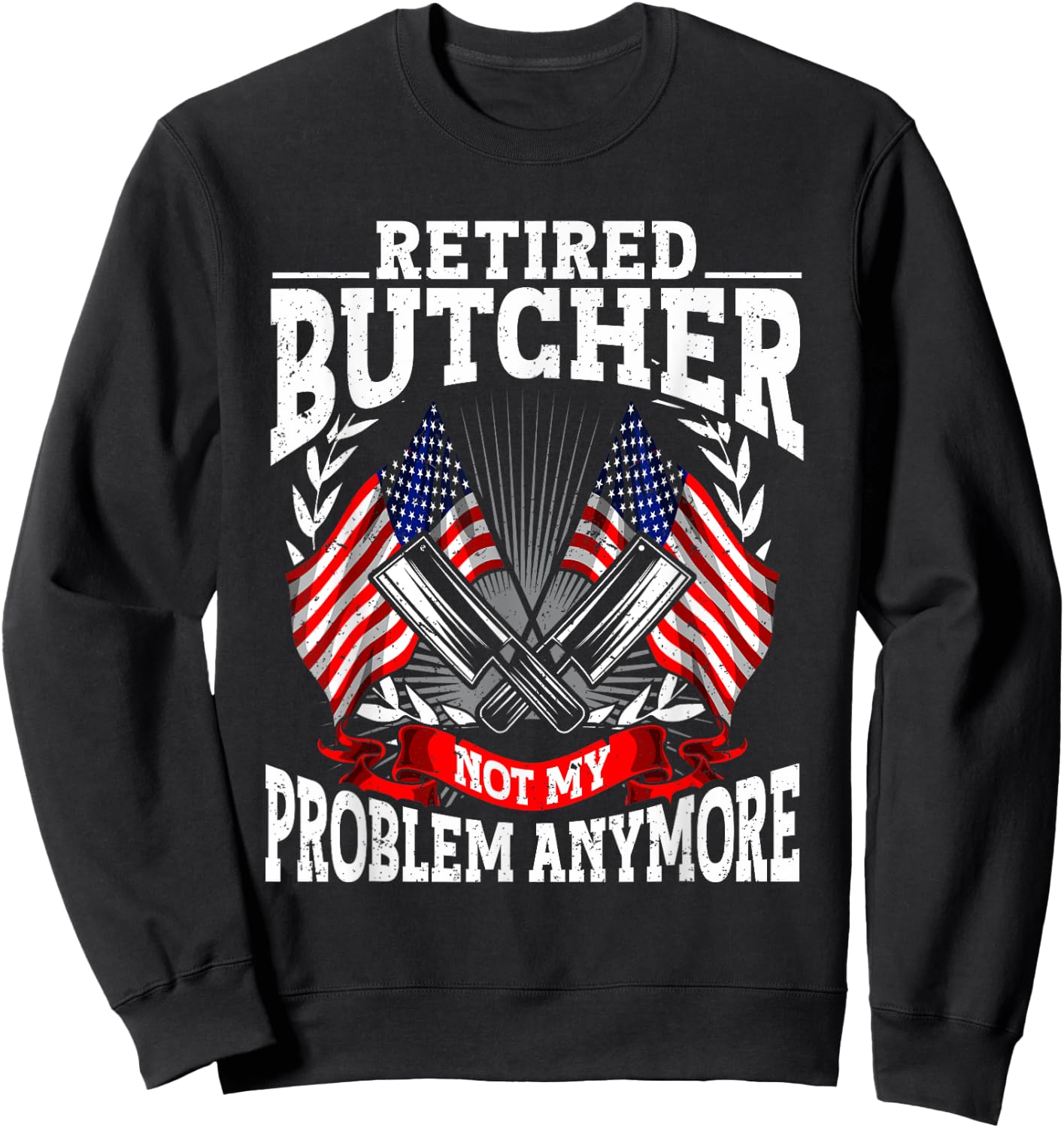 Meat Cutter Butchery Meat Retirement Retired Butcher Sweatshirt - Sweatshirt | Black