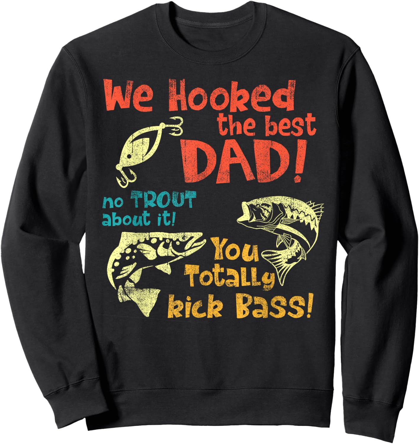 We Hooked The Best Dad No Trout About It You Totally Kick Sweatshirt - Sweatshirt | Black