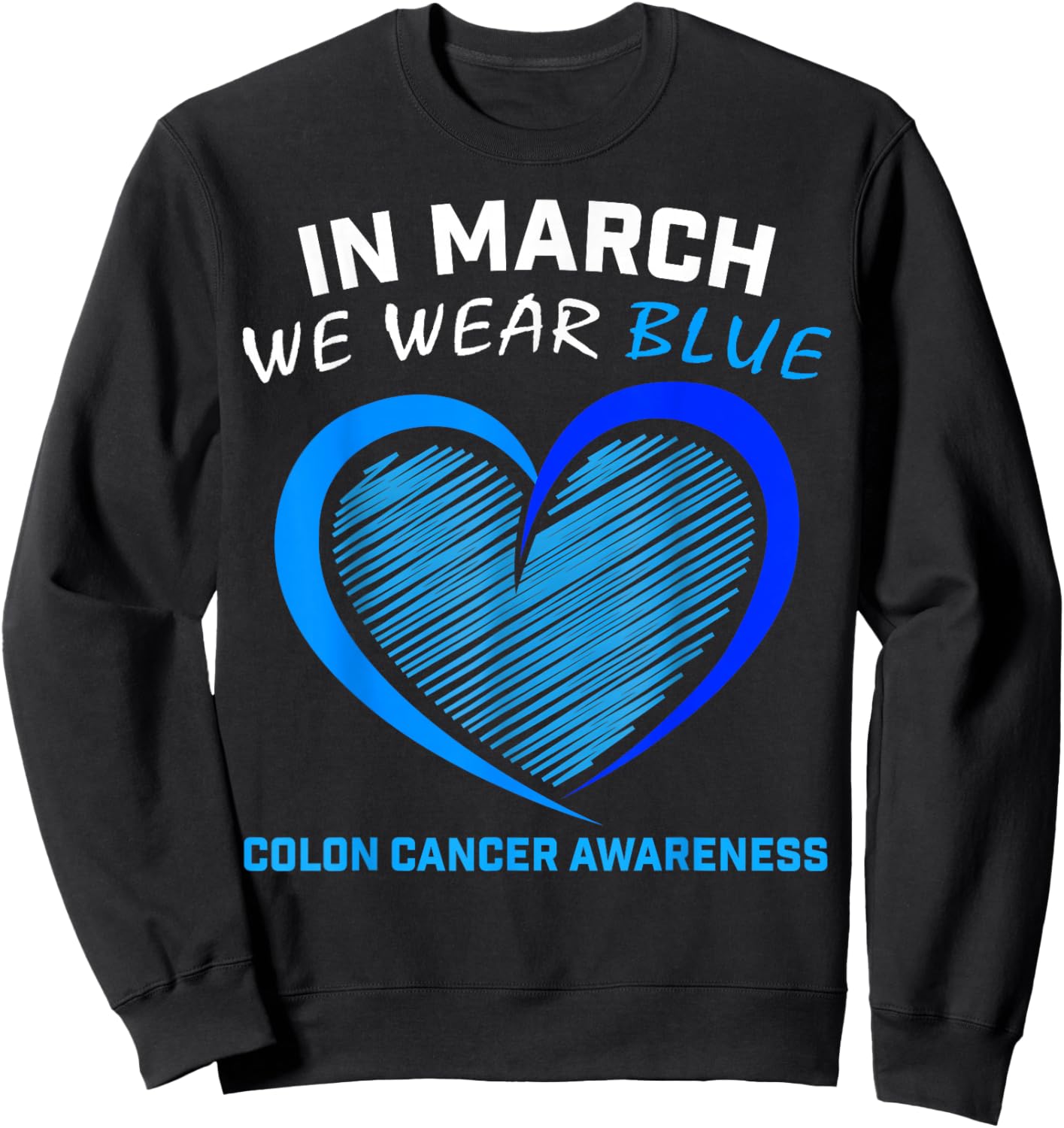 In March We Wear Blue For Colon Cancer Awareness Blue Heart Sweatshirt - Sweatshirt | Black