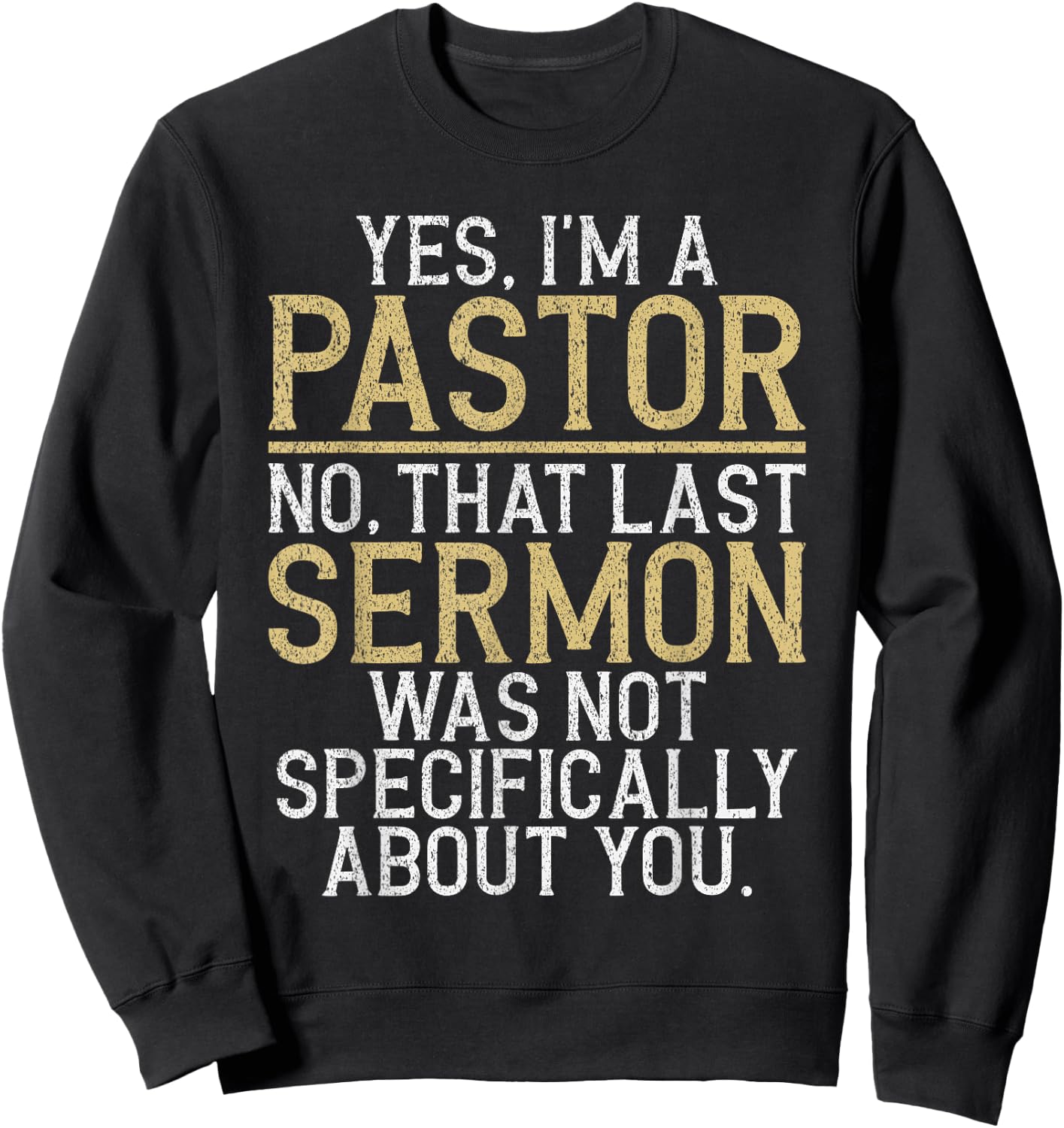 Yes im a Pastor no That Last Sermon was not About You Pastor Sweatshirt - Sweatshirt | Black