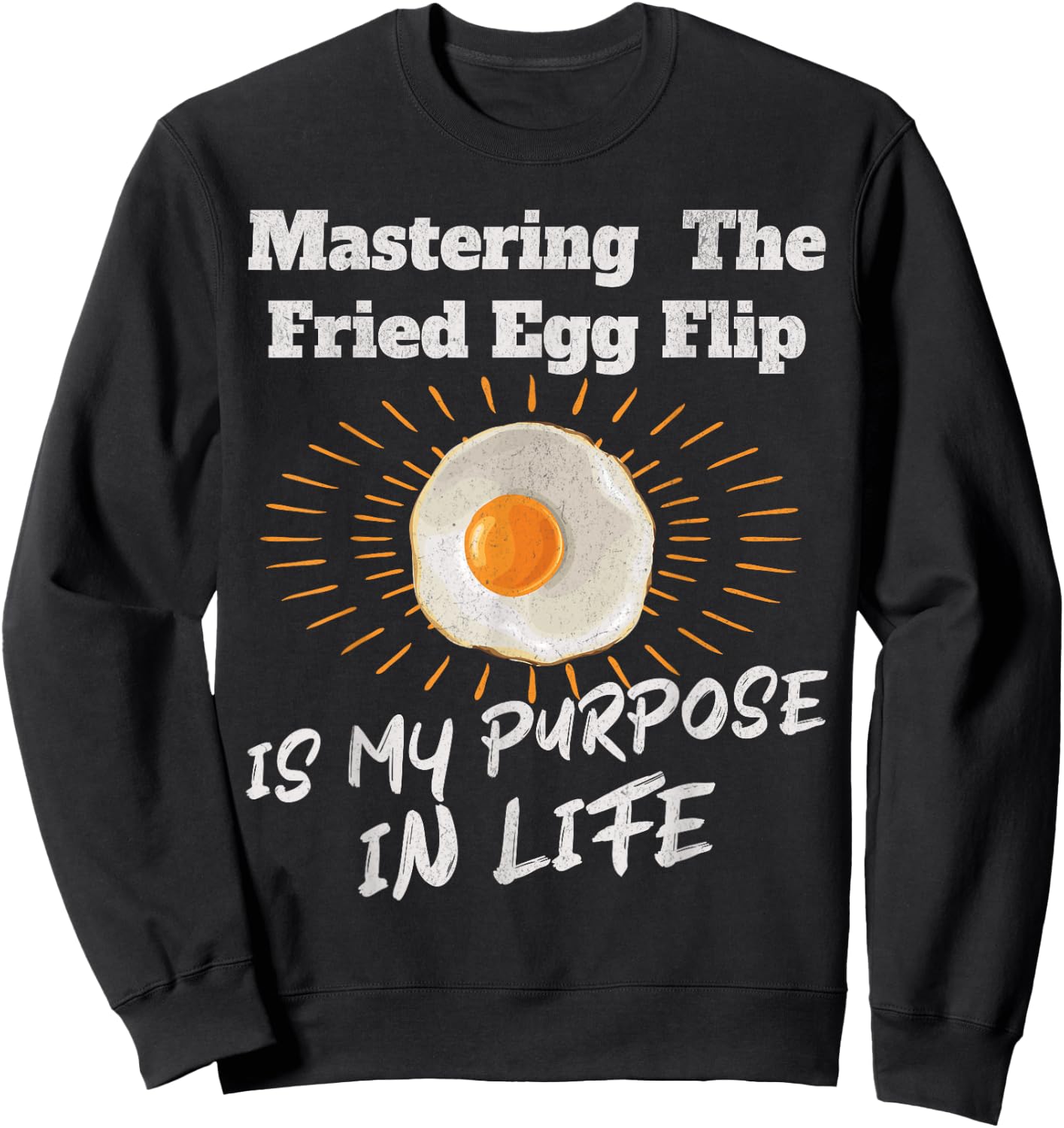 Mastering The Fried Egg Flip Is My Purpose In Life Yolk Eggs Sweatshirt - Sweatshirt | Black