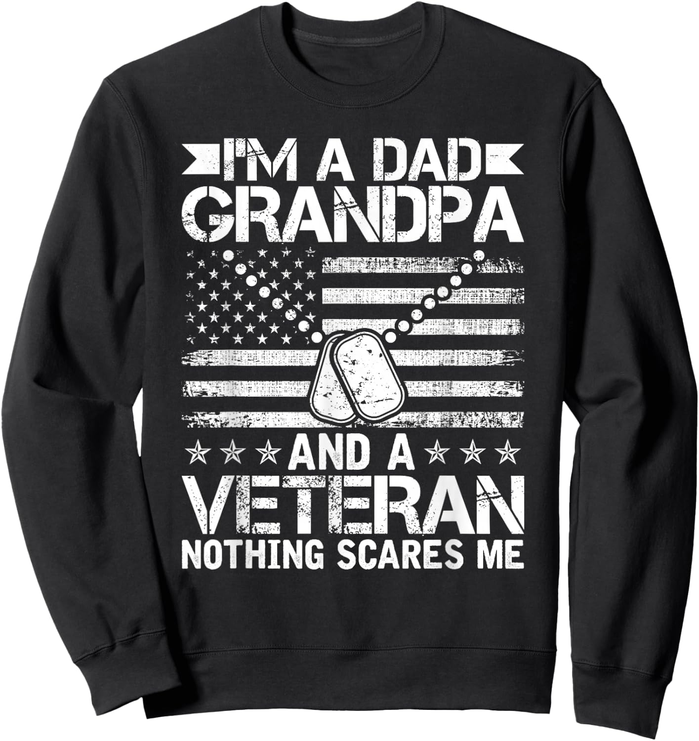 I'm a Dad Grandpa and a Veteran nothing scares me Sweatshirt - Sweatshirt | Black
