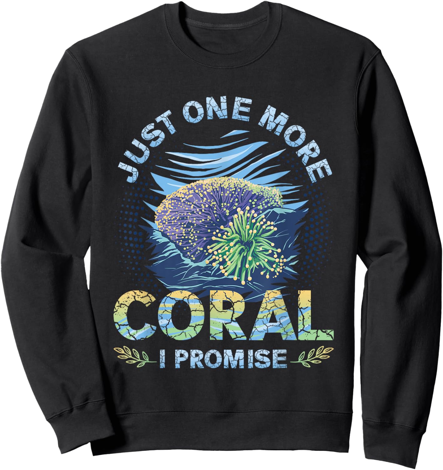 Just One More Coral I Promise Reef Tank Sweatshirt - Sweatshirt | Black