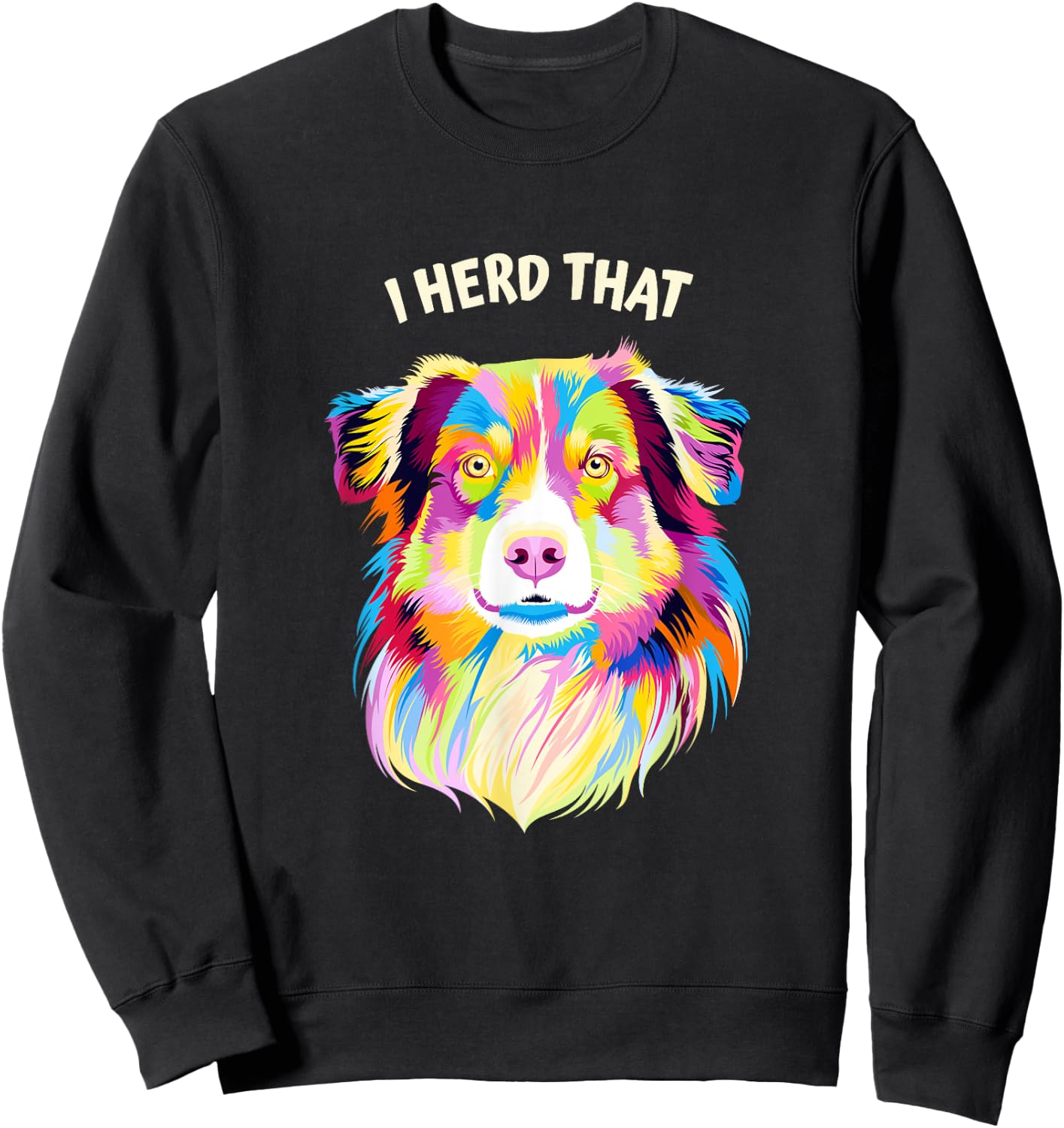 I Herd That Australian Shepherd Animal Pun Aussie Sweatshirt - Sweatshirt | Black