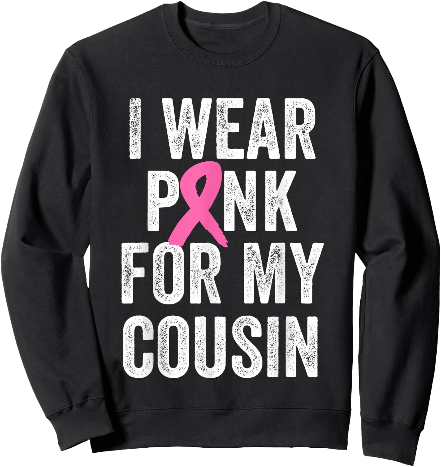 I Wear Pink for My Cousin Breast Cancer Awareness Sweatshirt - Sweatshirt | Black
