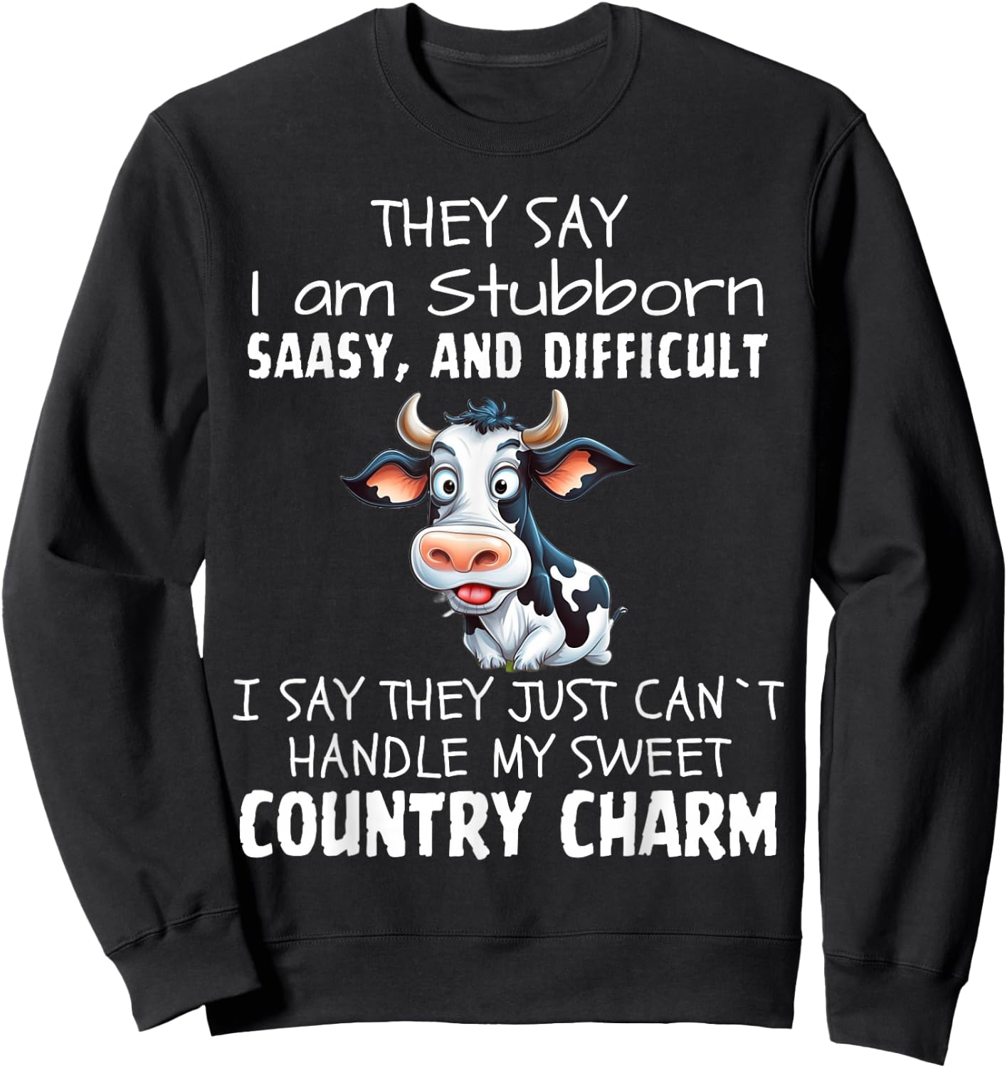 They Say I'm Stubborn Sassy And Difficult, Cow Lover Sweatshirt - Sweatshirt | Black