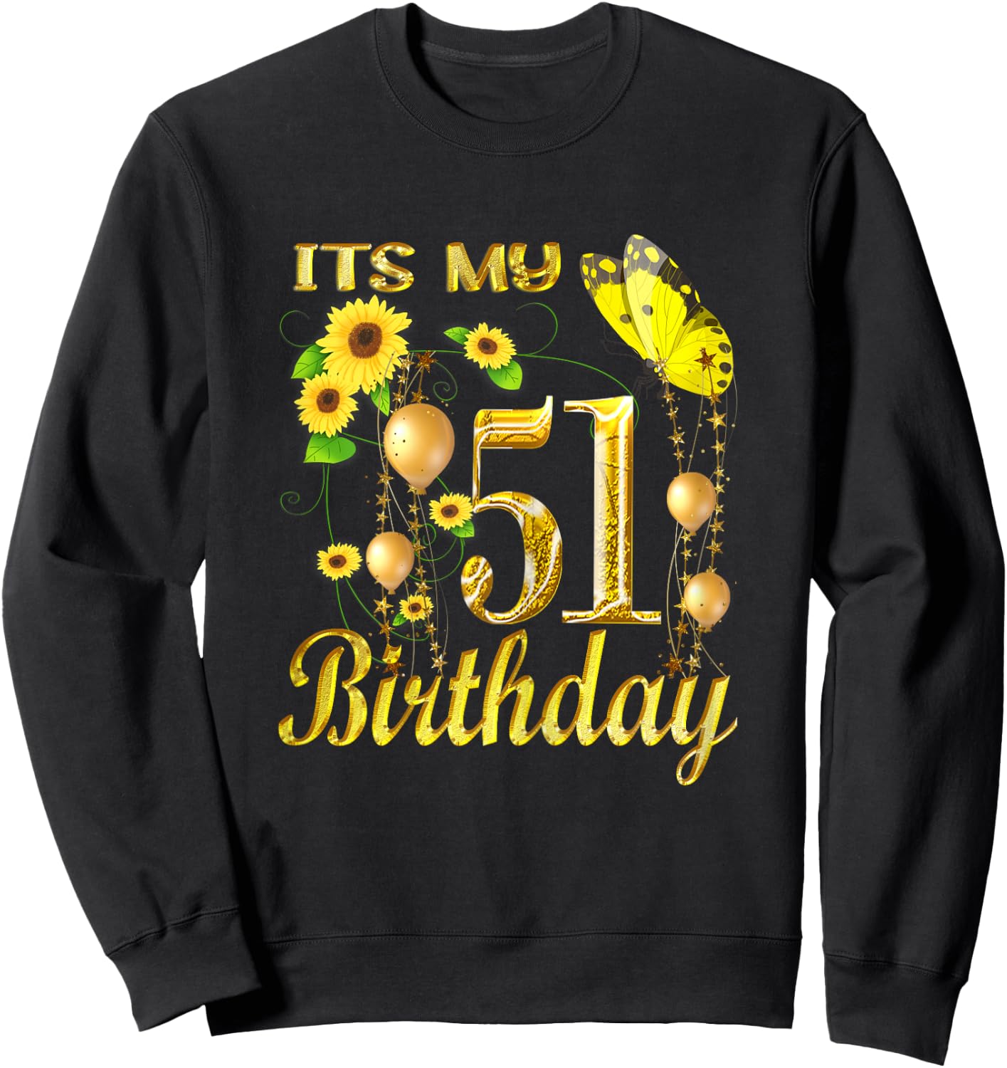 Its My 51th Birthday 51 Year Old Girl Sunflower Butterfly Sweatshirt - Sweatshirt | Black