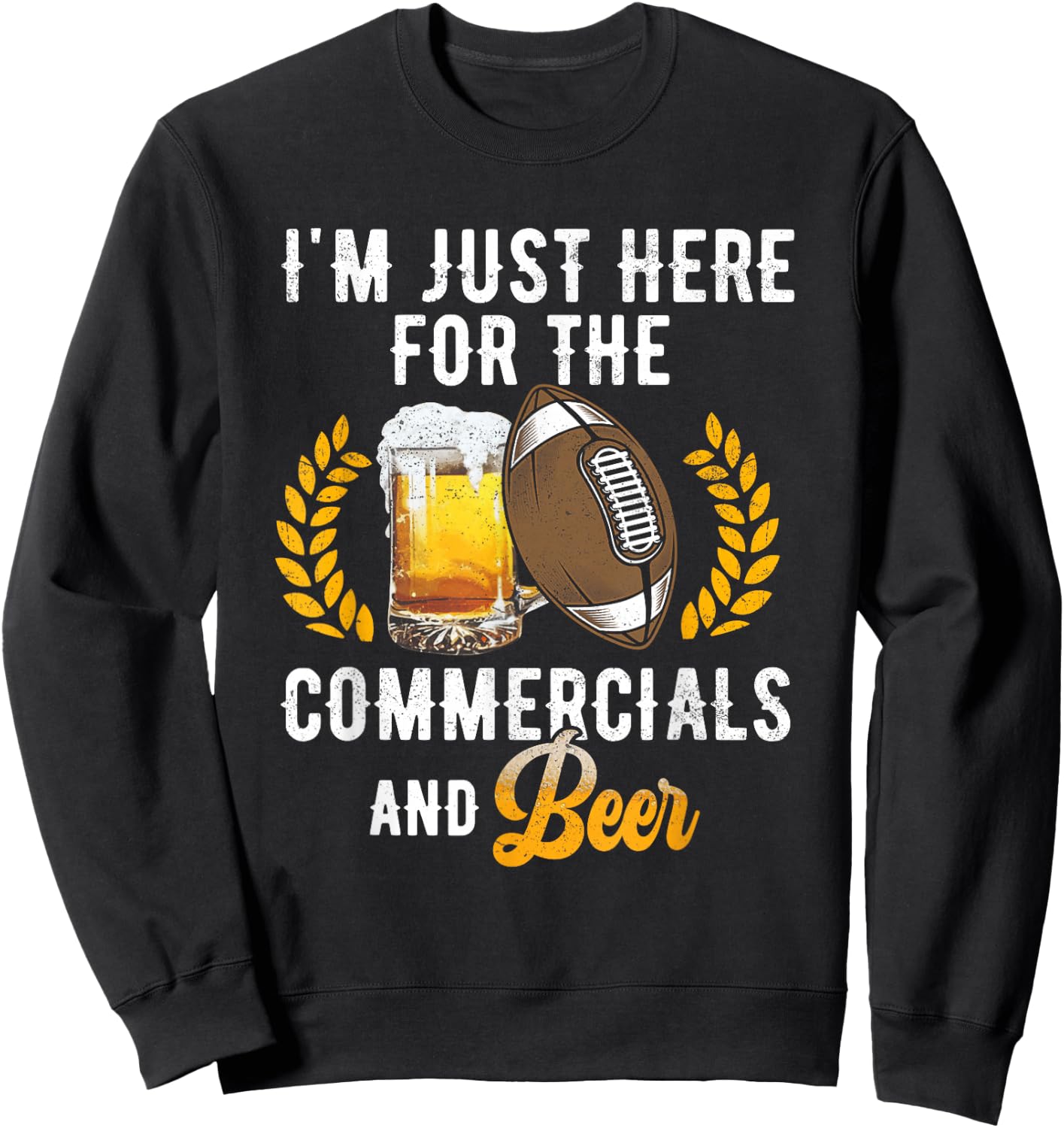 I'm Just Here For The Commercials And Beer Football Drinking Sweatshirt - Sweatshirt | Black
