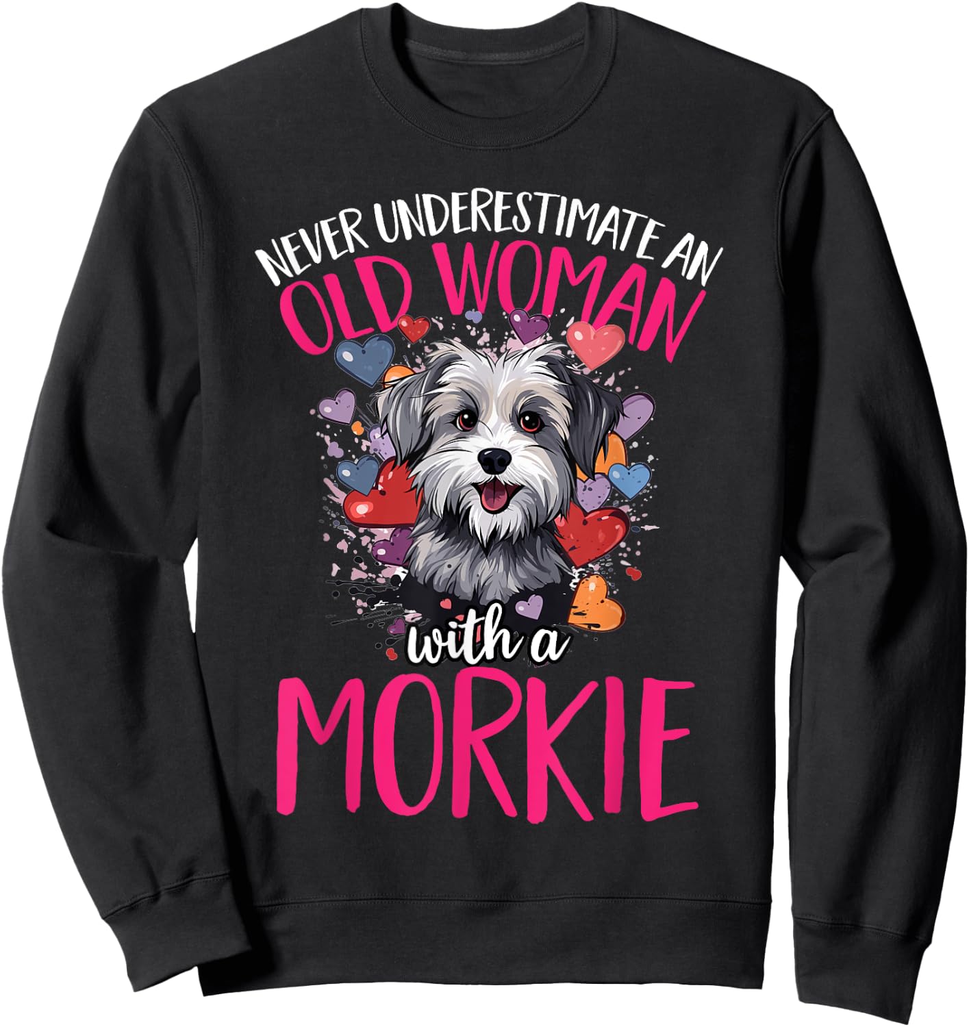 Morkie Dog Breed Pet Never Underestimate An Old Woman Sweatshirt - Sweatshirt | Black