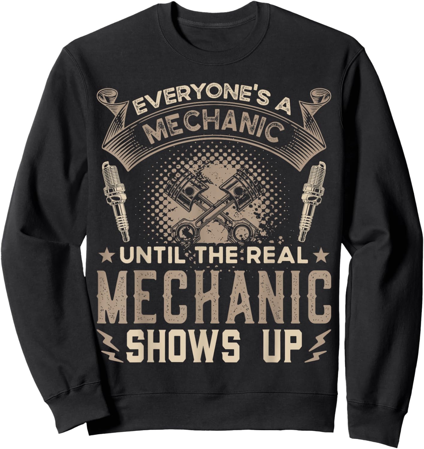 Everyone's a Mechanic Until The Real Mechanic Shows Up Funny Sweatshirt - Sweatshirt | Black