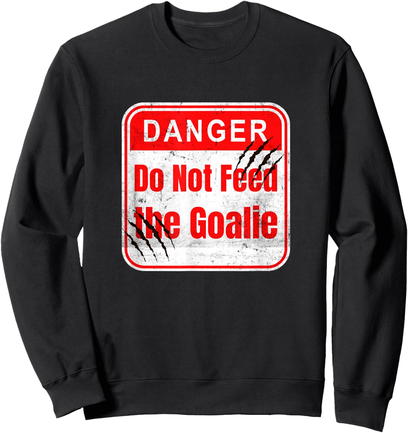 Danger Do Not Feed the Goalie Hockey and Soccer features Sweatshirt - Sweatshirt | Black