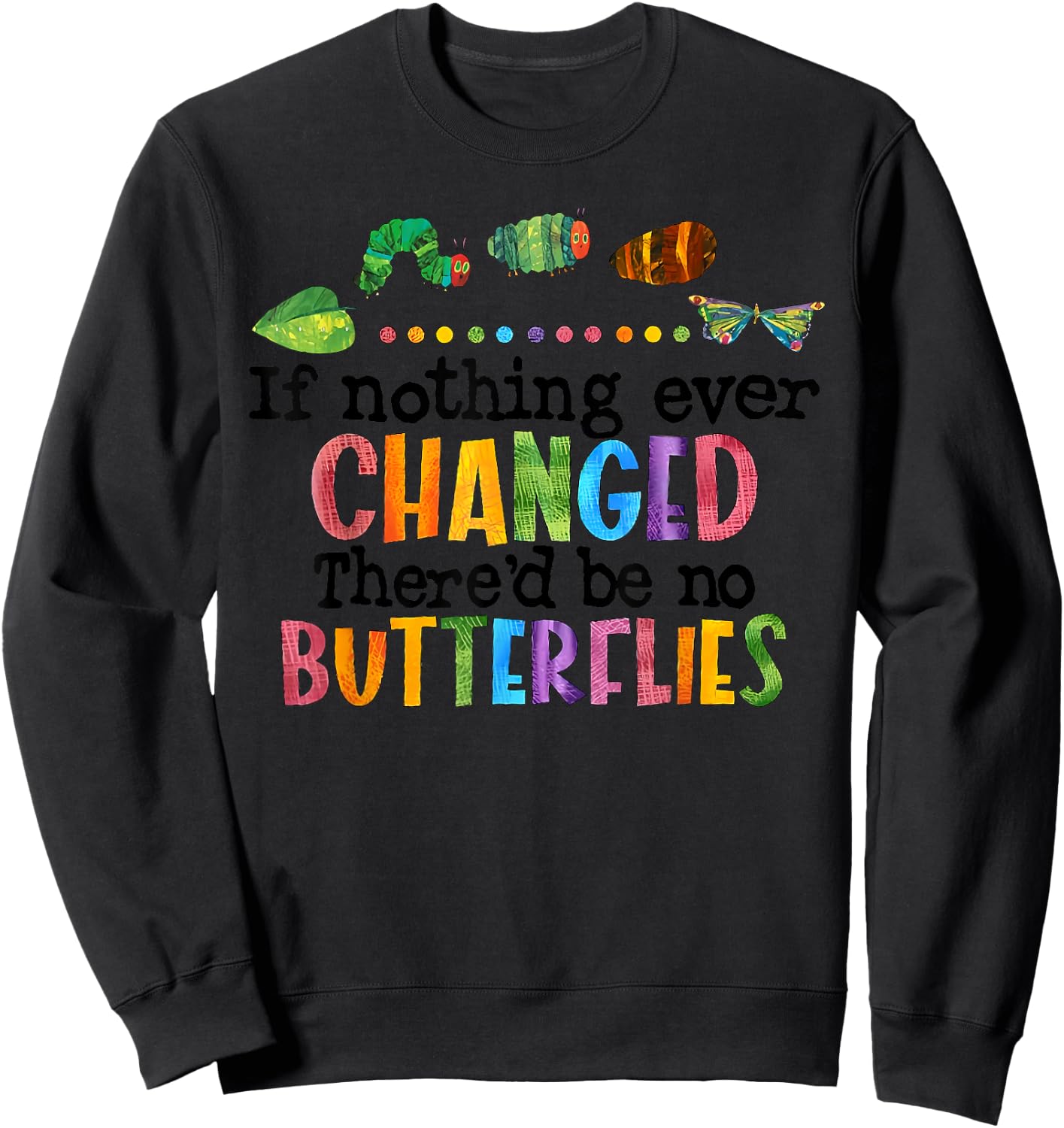 If Nothing Ever Changed There'D Be No Butterflies Sweatshirt - Sweatshirt | Black