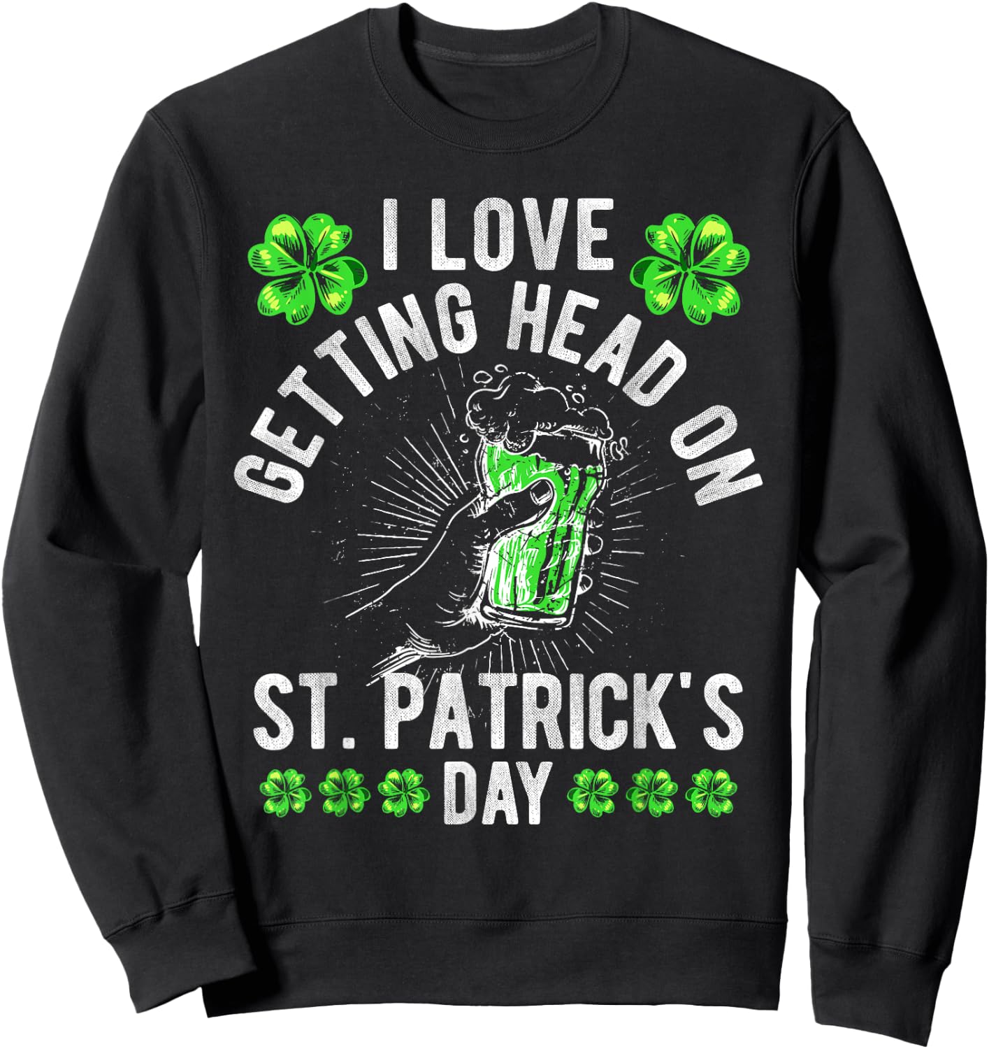 I Love Getting Head On St Patricks Day Beer Irish Drinking Sweatshirt - Sweatshirt | Black