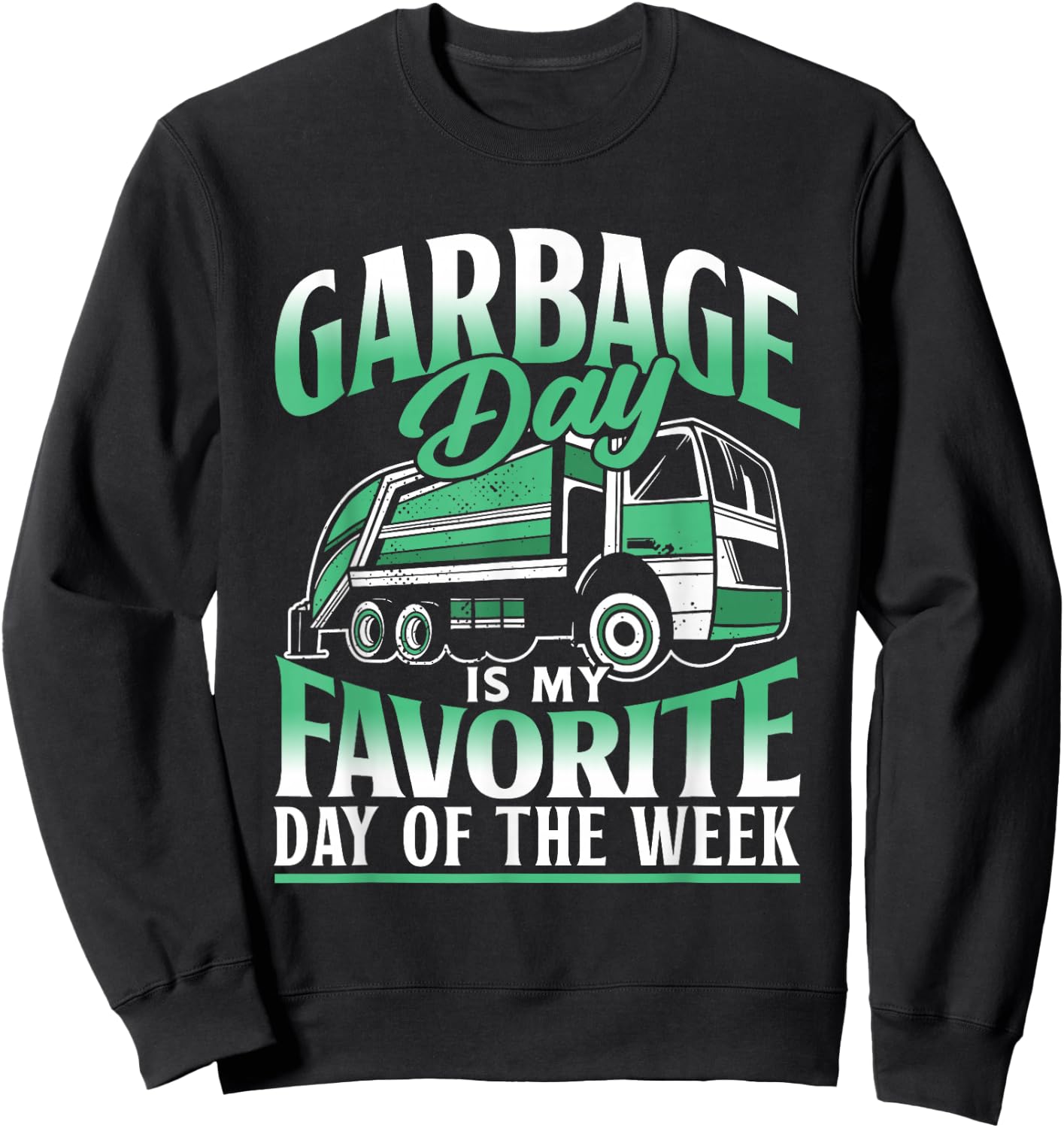 Garbage Day Is My Favorite Day Of The Week Garbage Truck Sweatshirt - Sweatshirt | Black