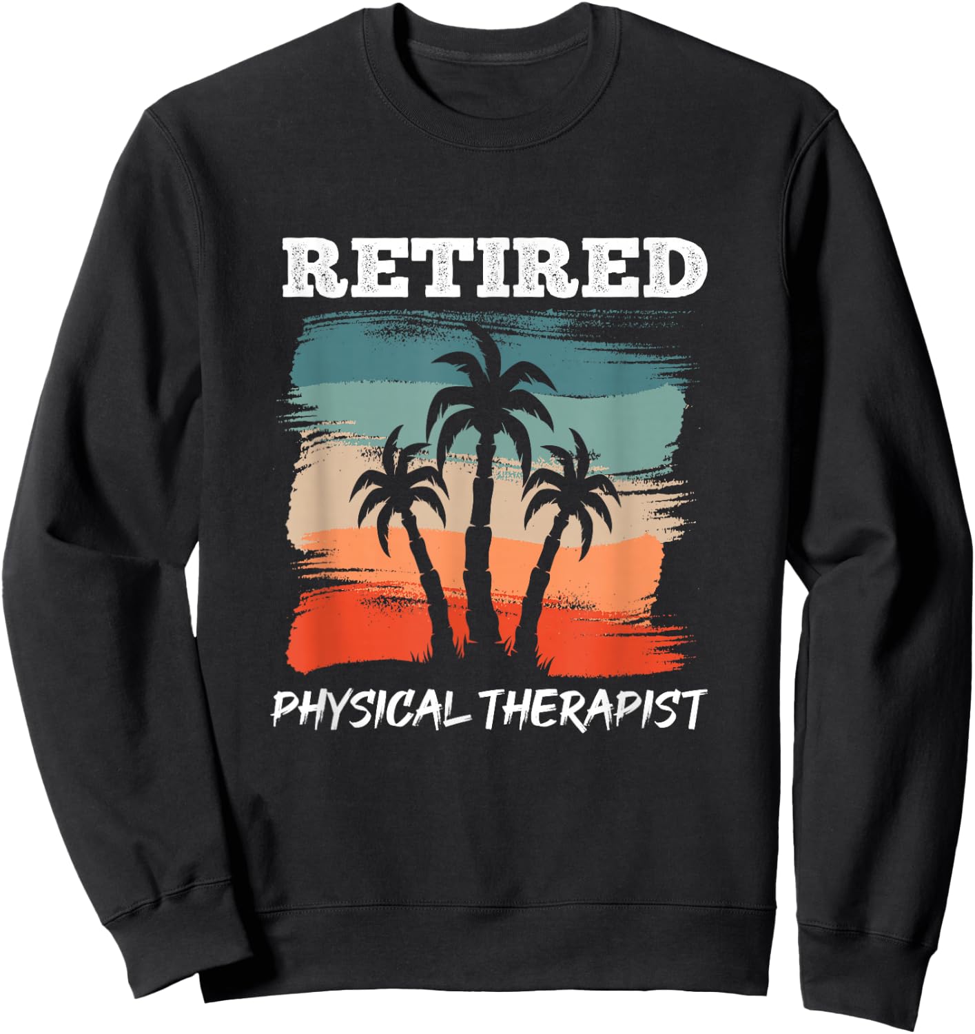 Funny Retirement Design for Physical Therapist Sweatshirt - Sweatshirt | Black