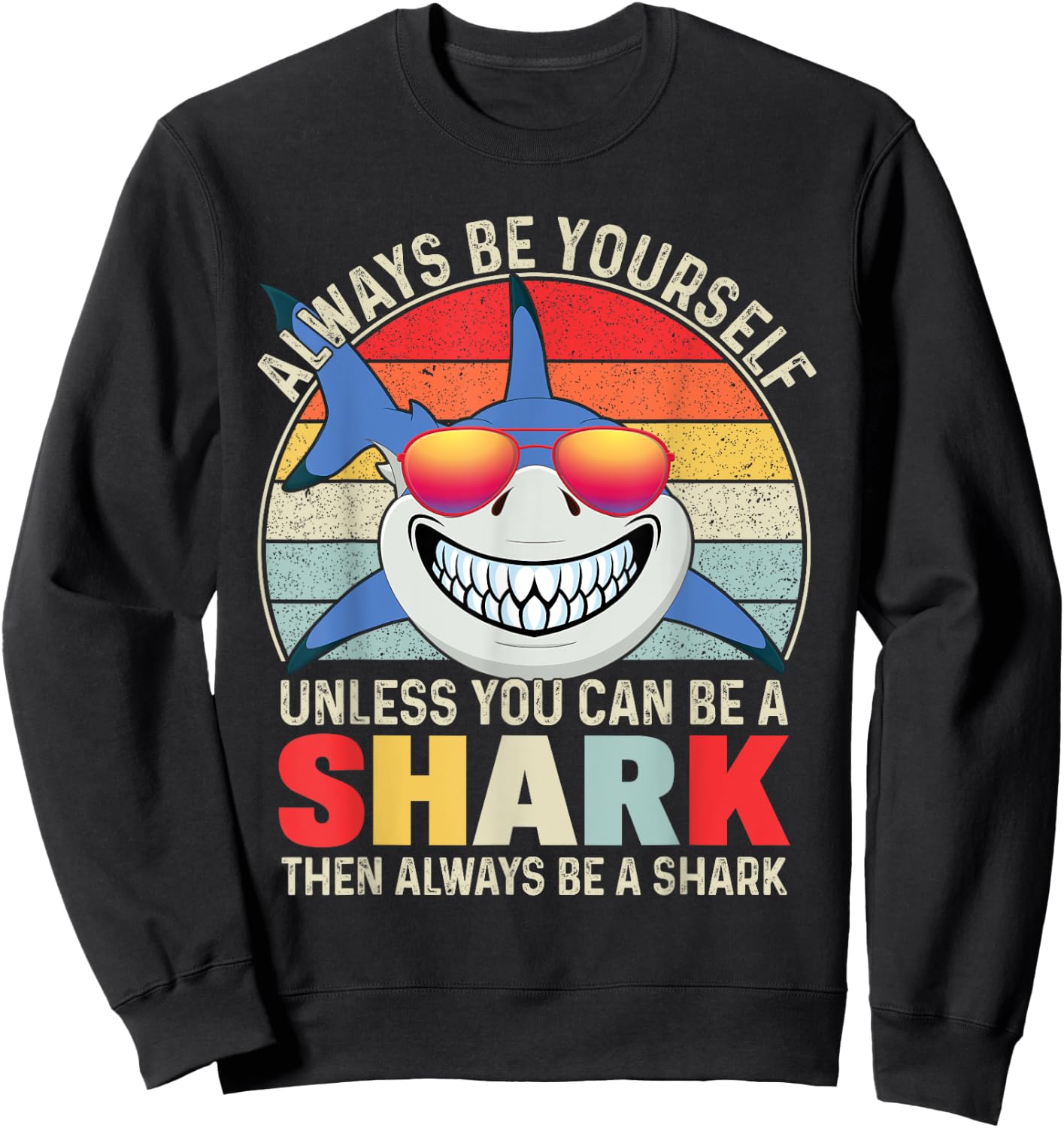Always Be Yourself Unless You Can Be A Shark Sweatshirt - Sweatshirt | Black