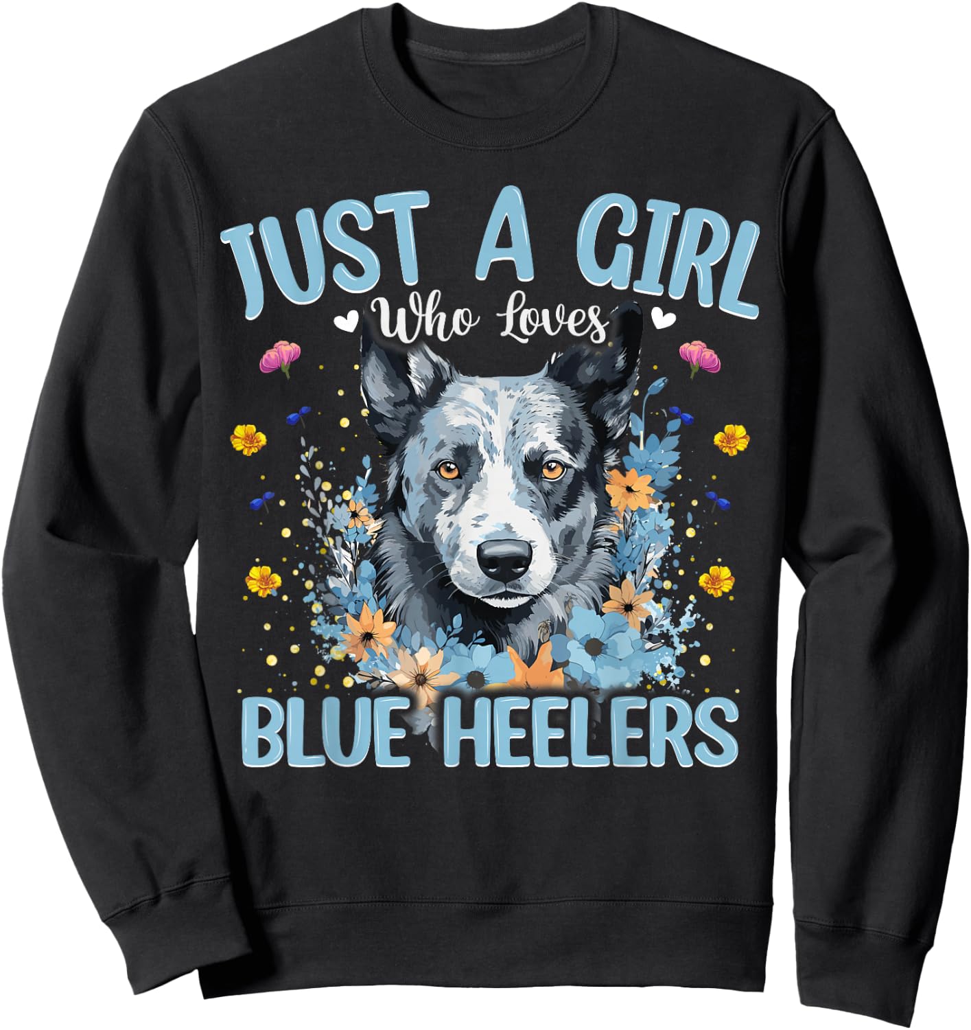 Just A Girl Who Loves Blue Heeler Dog Women and Girls Sweatshirt - Sweatshirt | Black