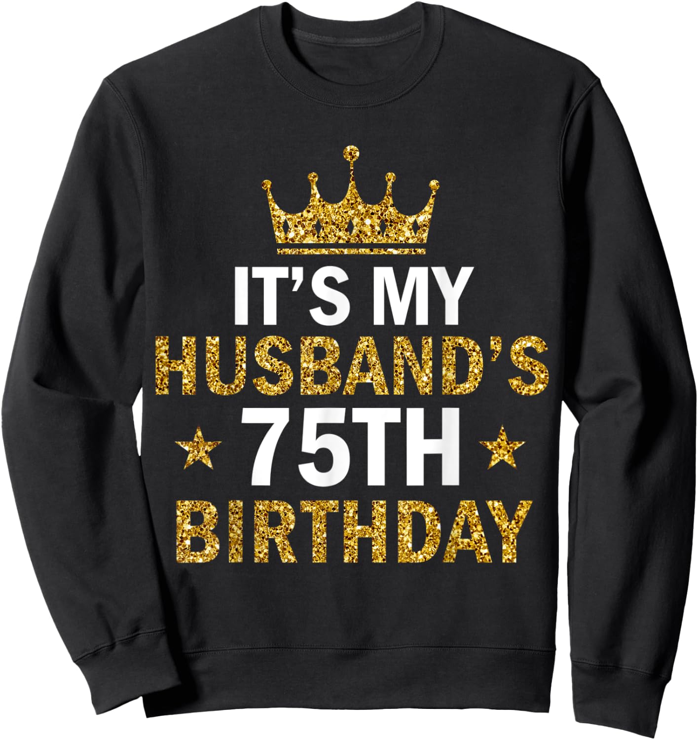 It's My Husband's 75 Year Old Birthday Couple 75th Birthday Sweatshirt - Sweatshirt | Black